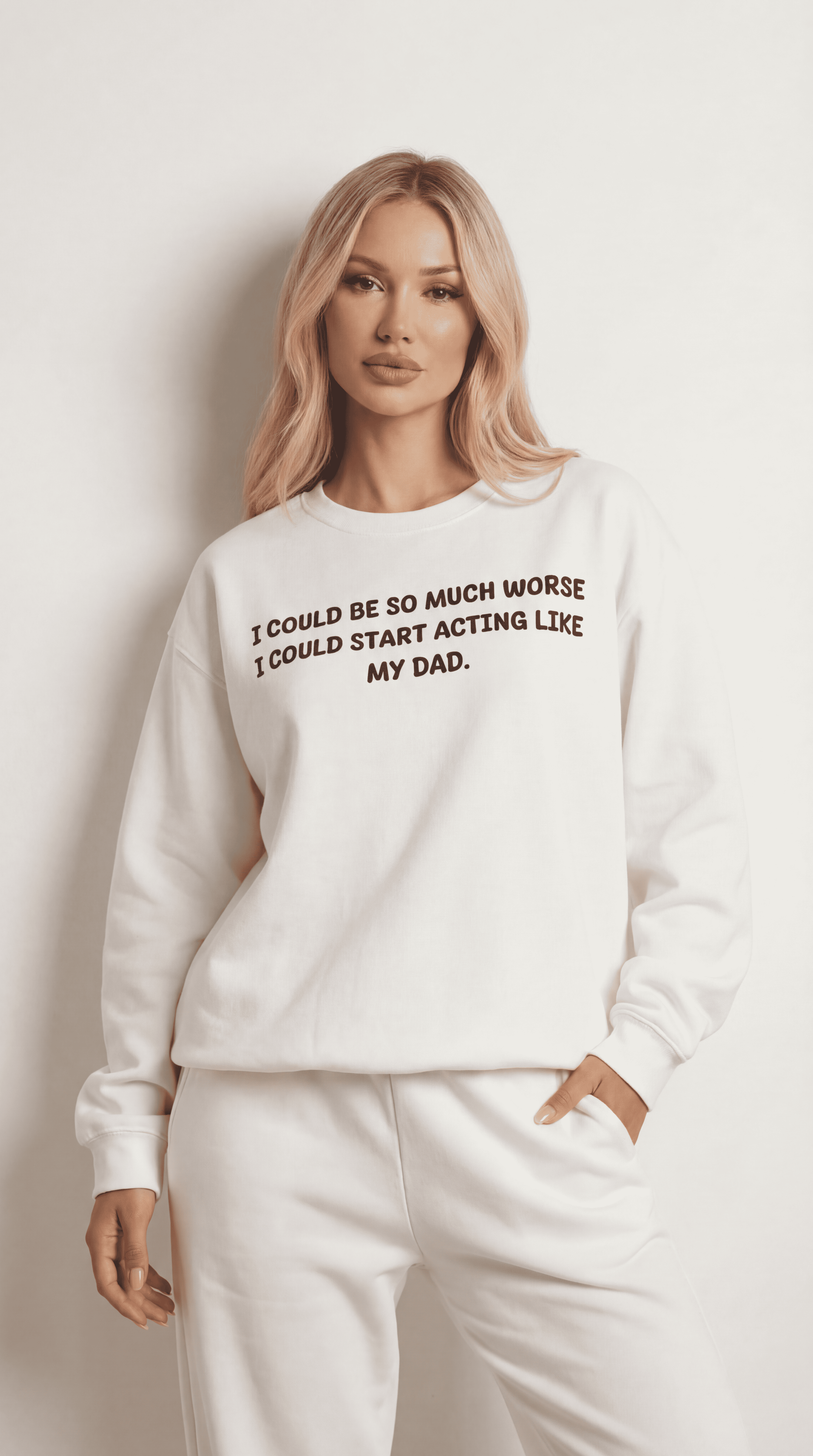 I Could Be So Much Worse I Could Start Acting Like My Dad Sweatshirt