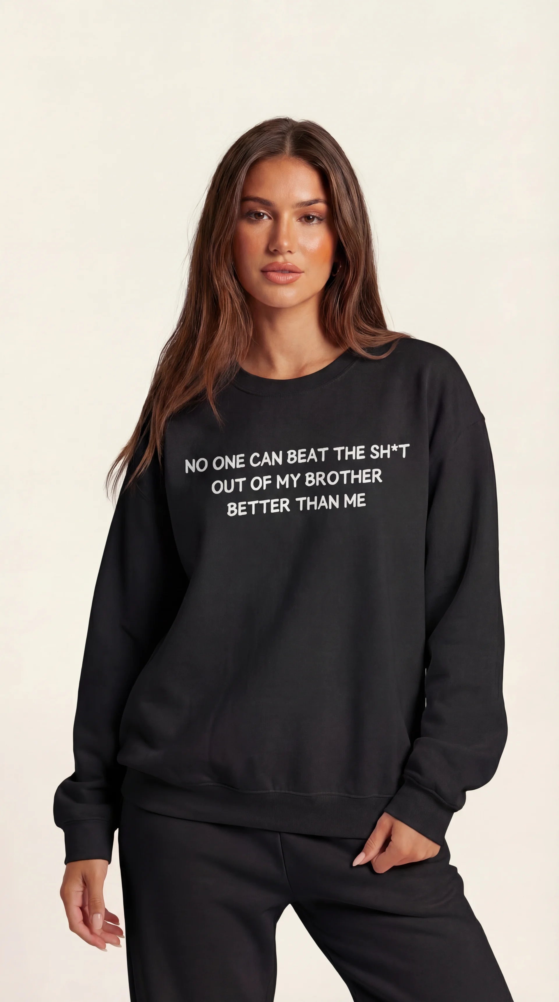 No One Can Beat The Sh*t Out My Brother Better Thank Me Crewneck Sweatshirt