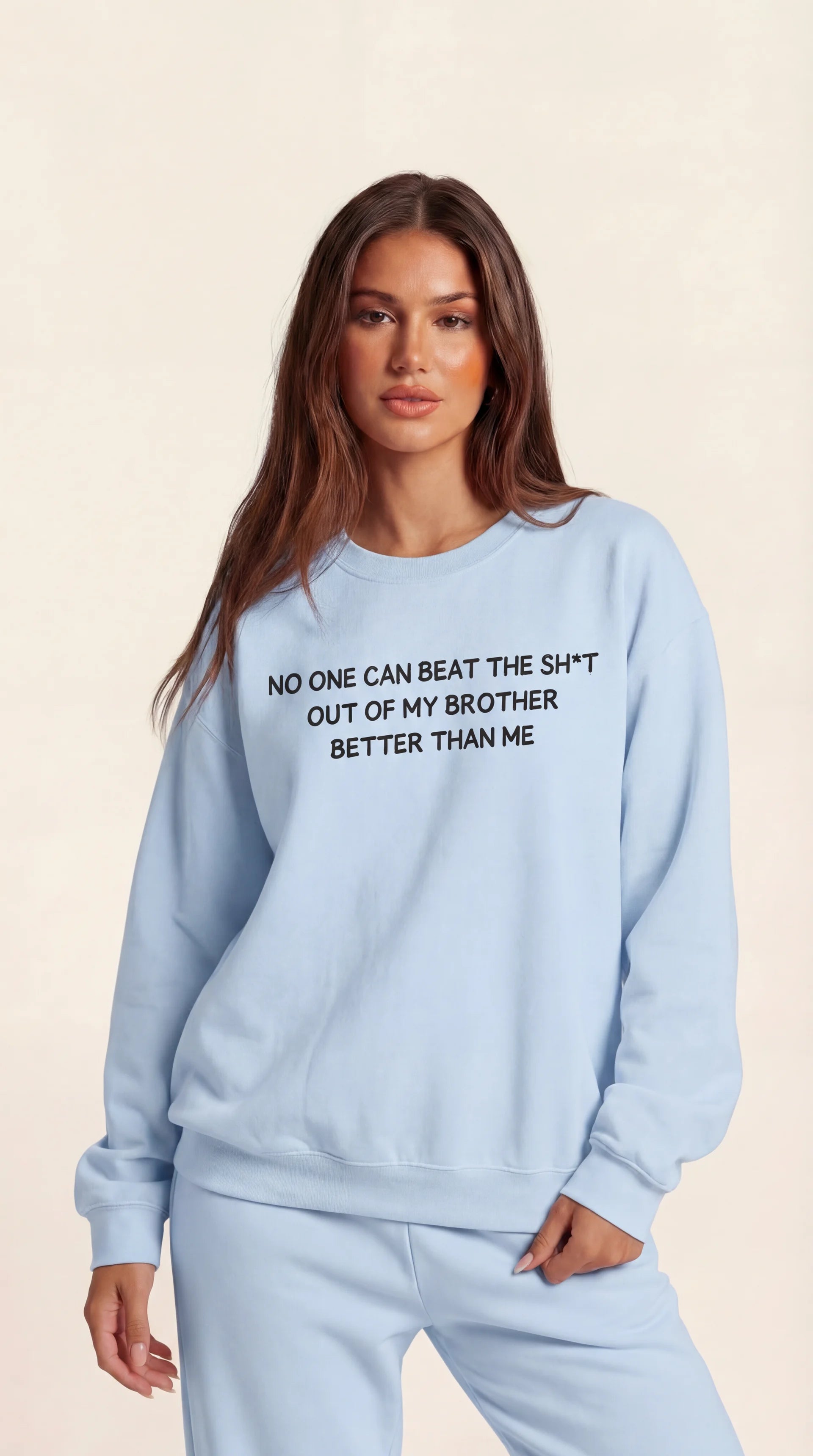 No One Can Beat The Sh*t Out My Brother Better Thank Me Crewneck Sweatshirt