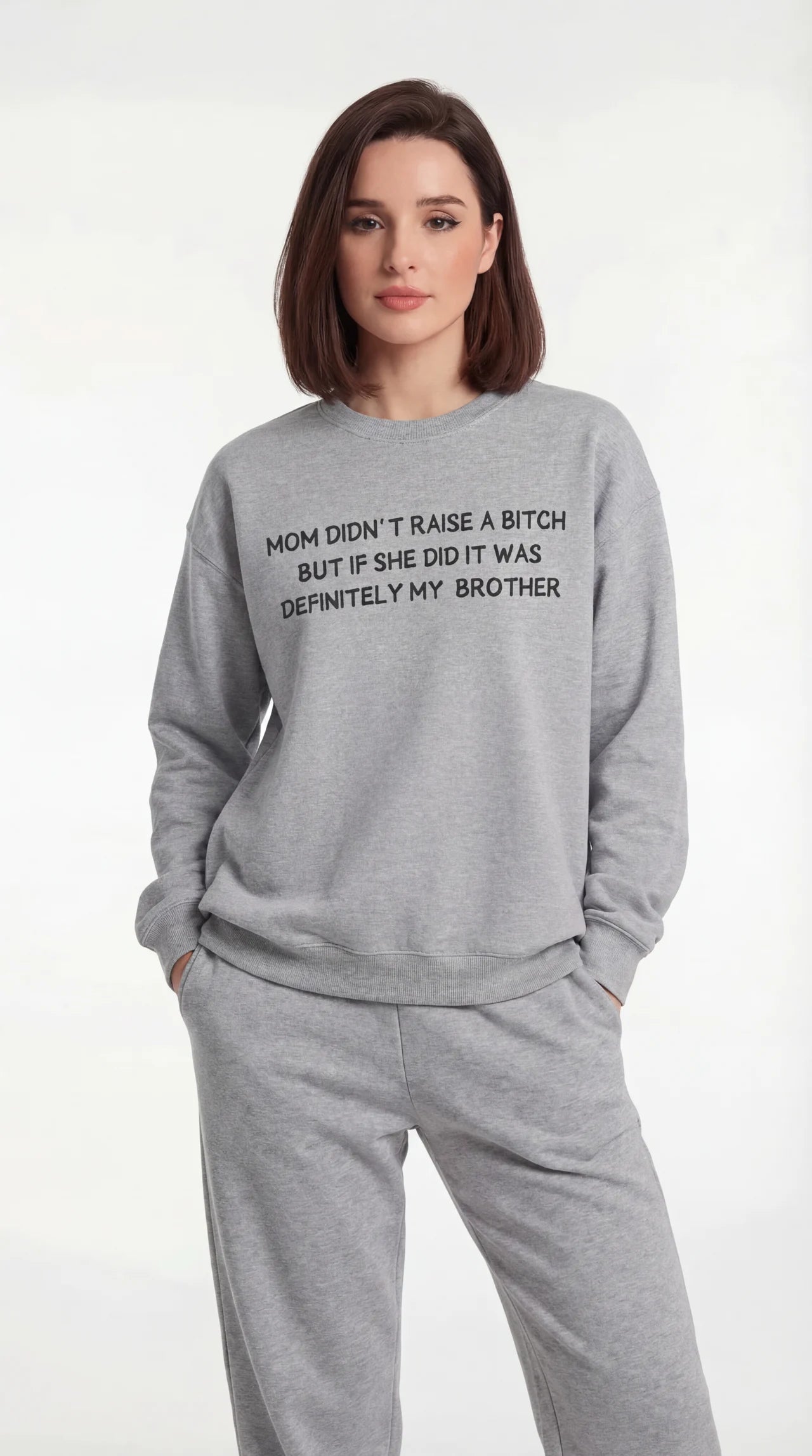Mom Didn’t Raise A B*tch But If She Did It Was Definitely My (Brother) Sweatshirt