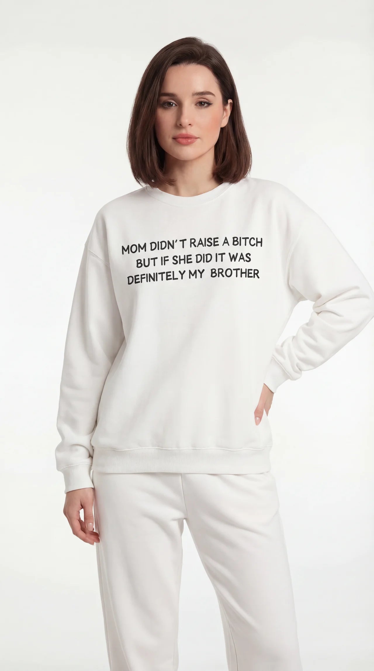 Mom Didn’t Raise A B*tch But If She Did It Was Definitely My (Brother) Sweatshirt