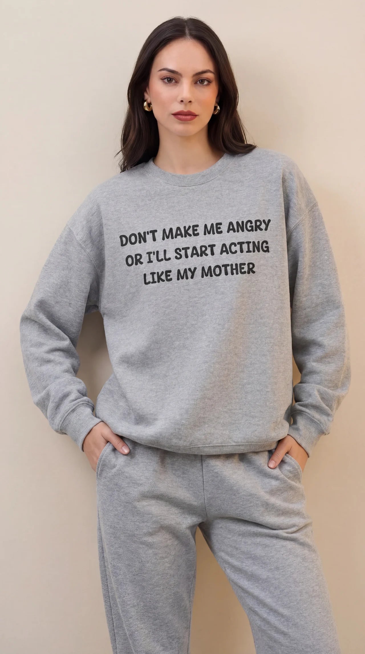 Don't Make Me Angry or I'll start acting like My Mother Sweatshirt
