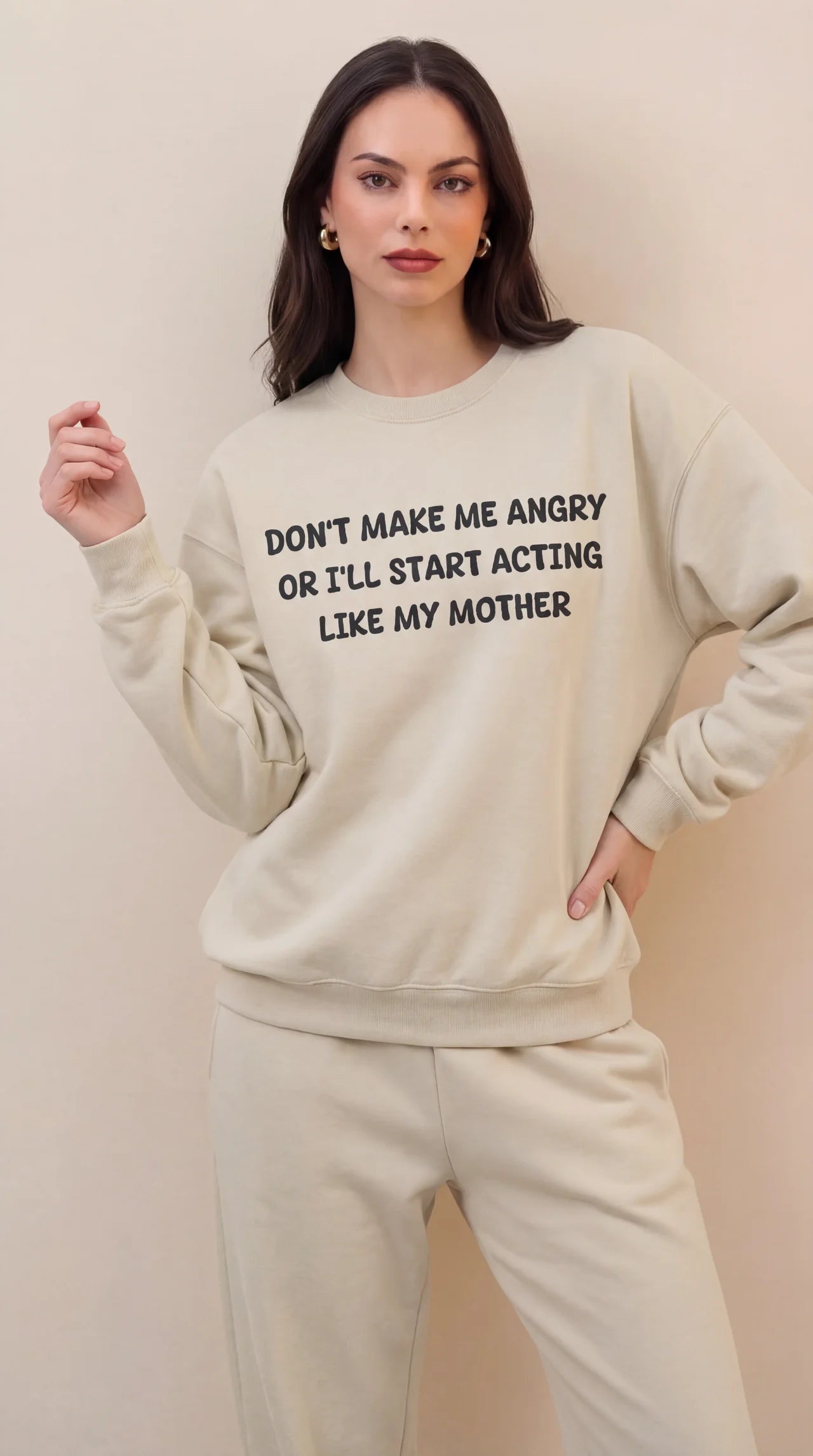 Don't Make Me Angry or I'll start acting like My Mother Sweatshirt