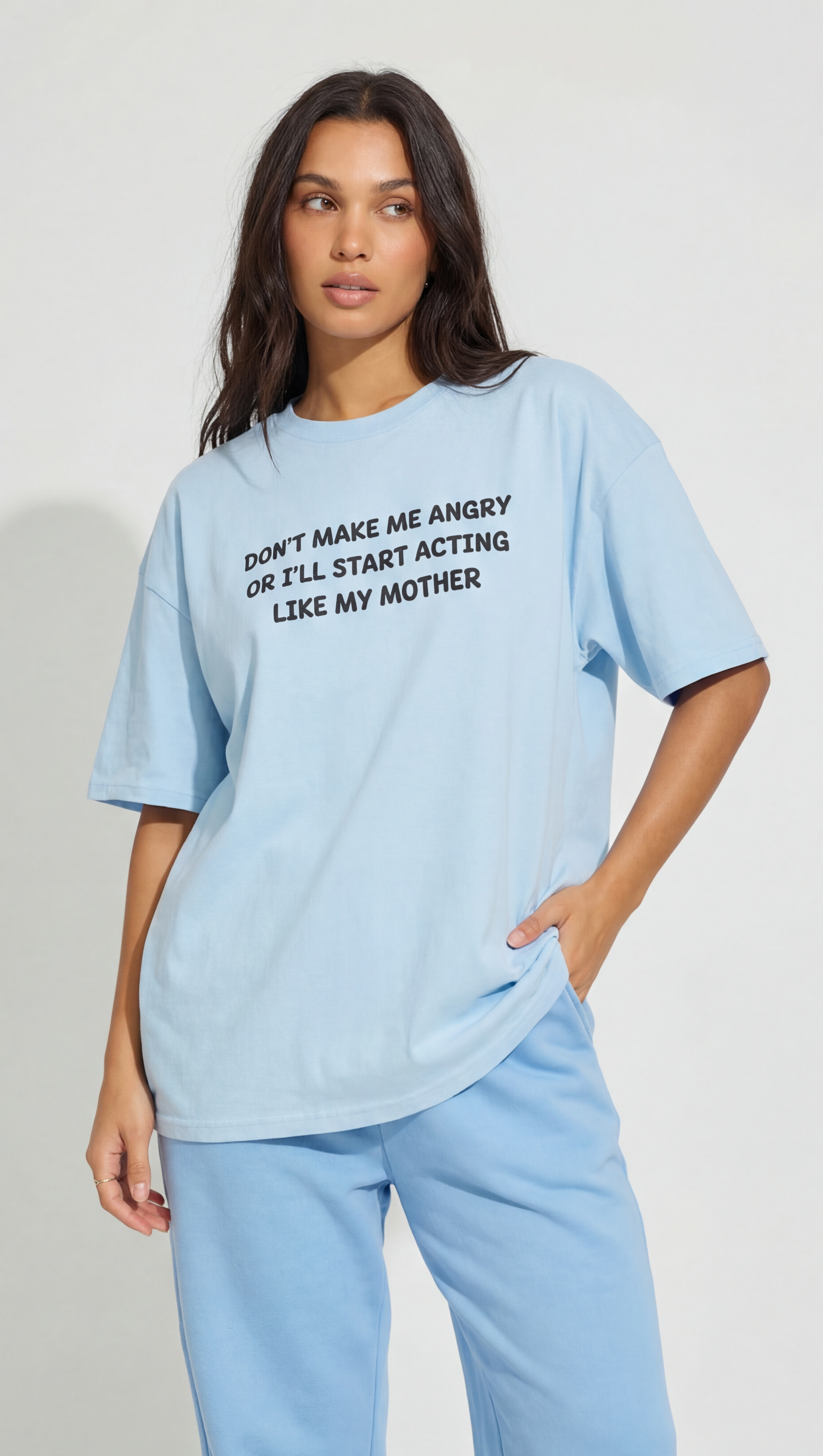 Don't Make me angry or i'll start acting like my Mother T-shirt