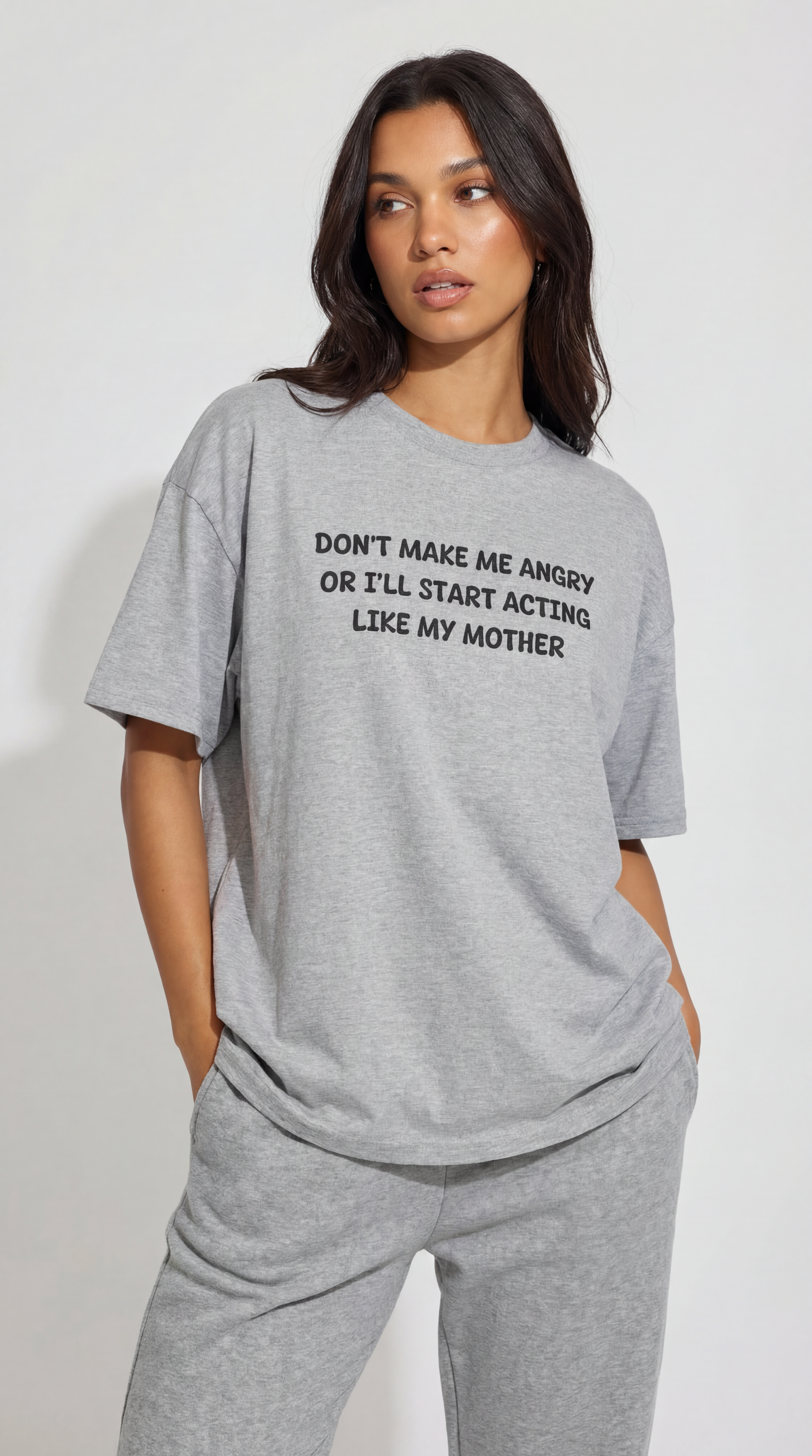 Don't Make me angry or i'll start acting like my Mother T-shirt