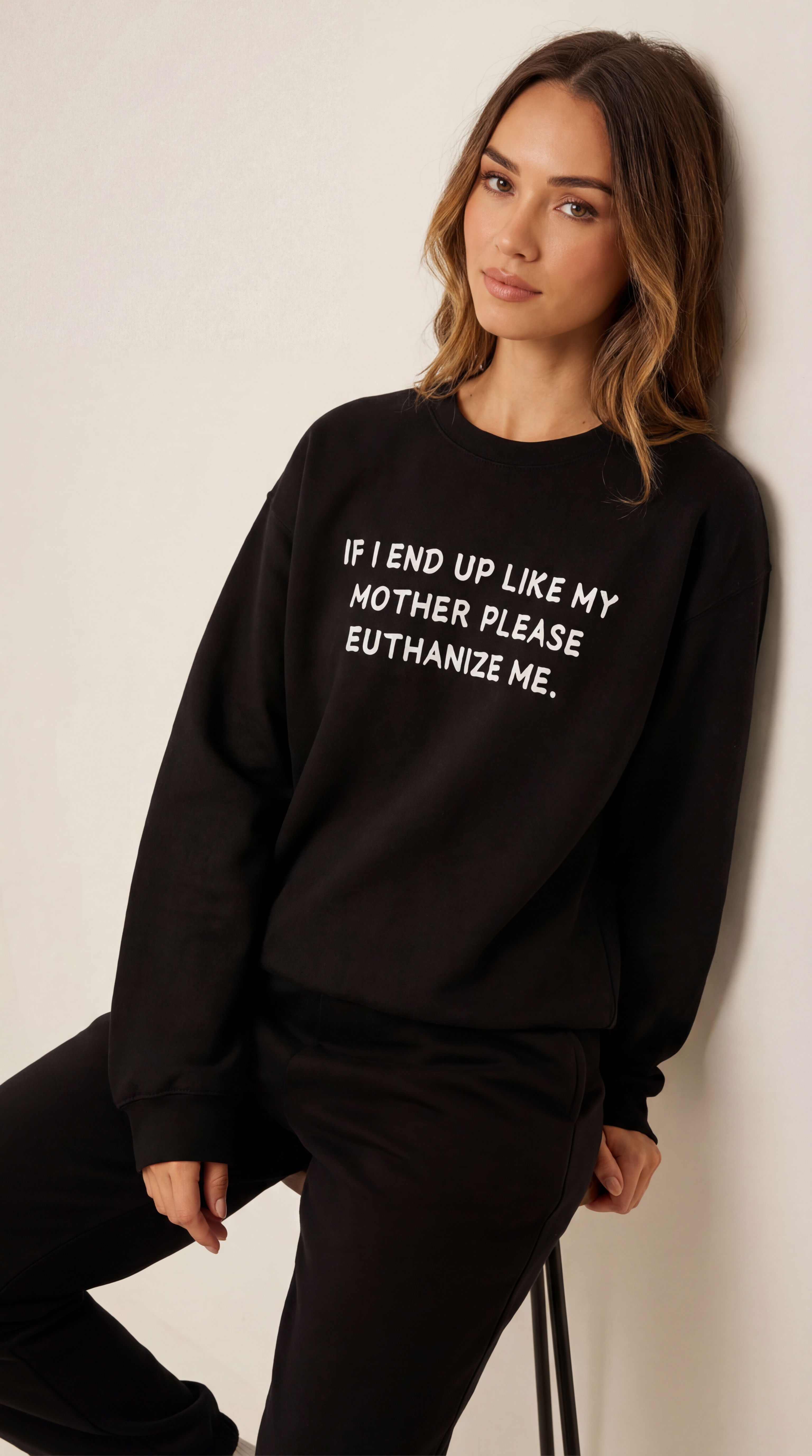 If I End Up Like My Mother Please Euthanize Me Sweatshirt