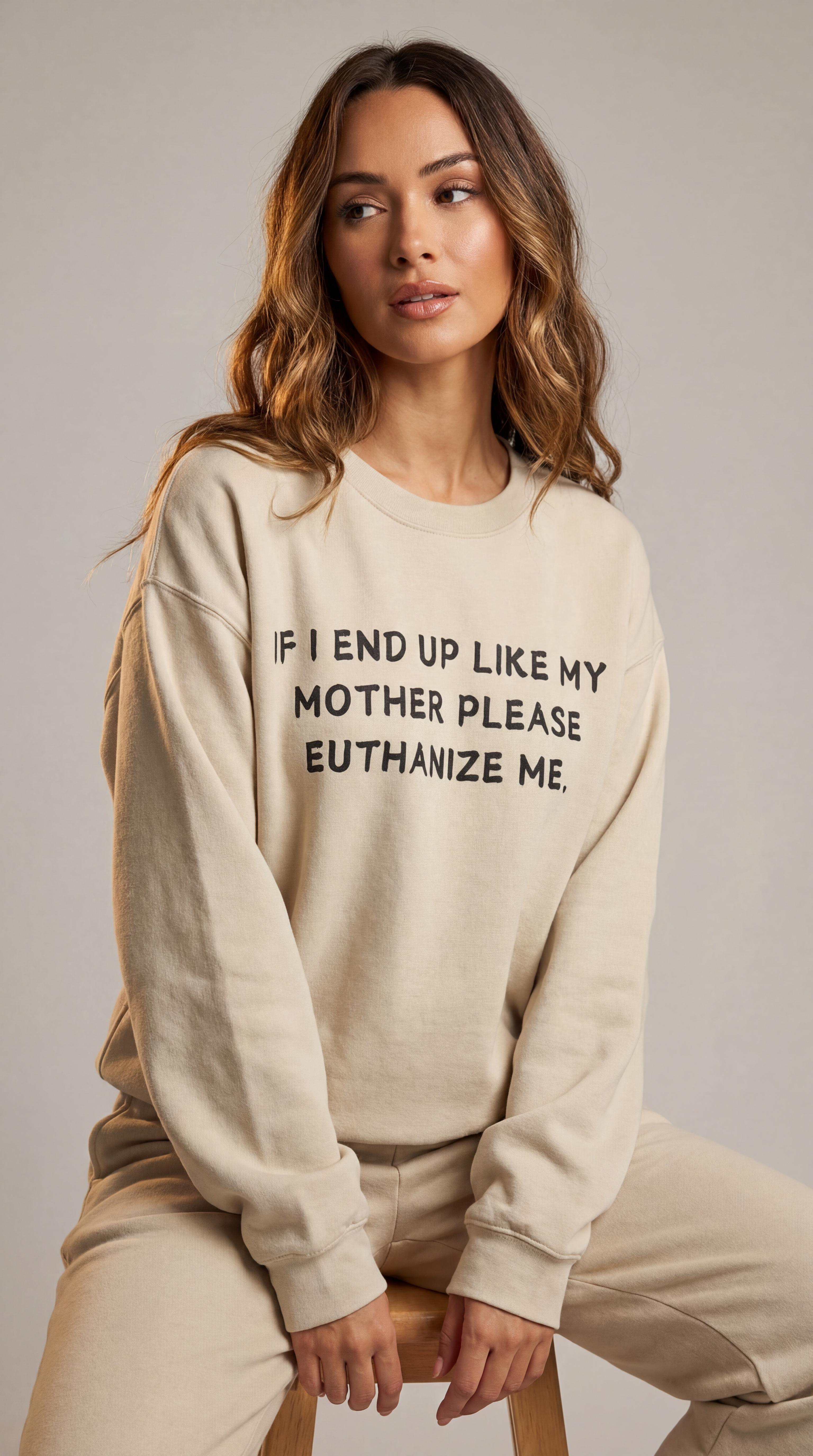 If I End Up Like My Mother Please Euthanize Me Sweatshirt