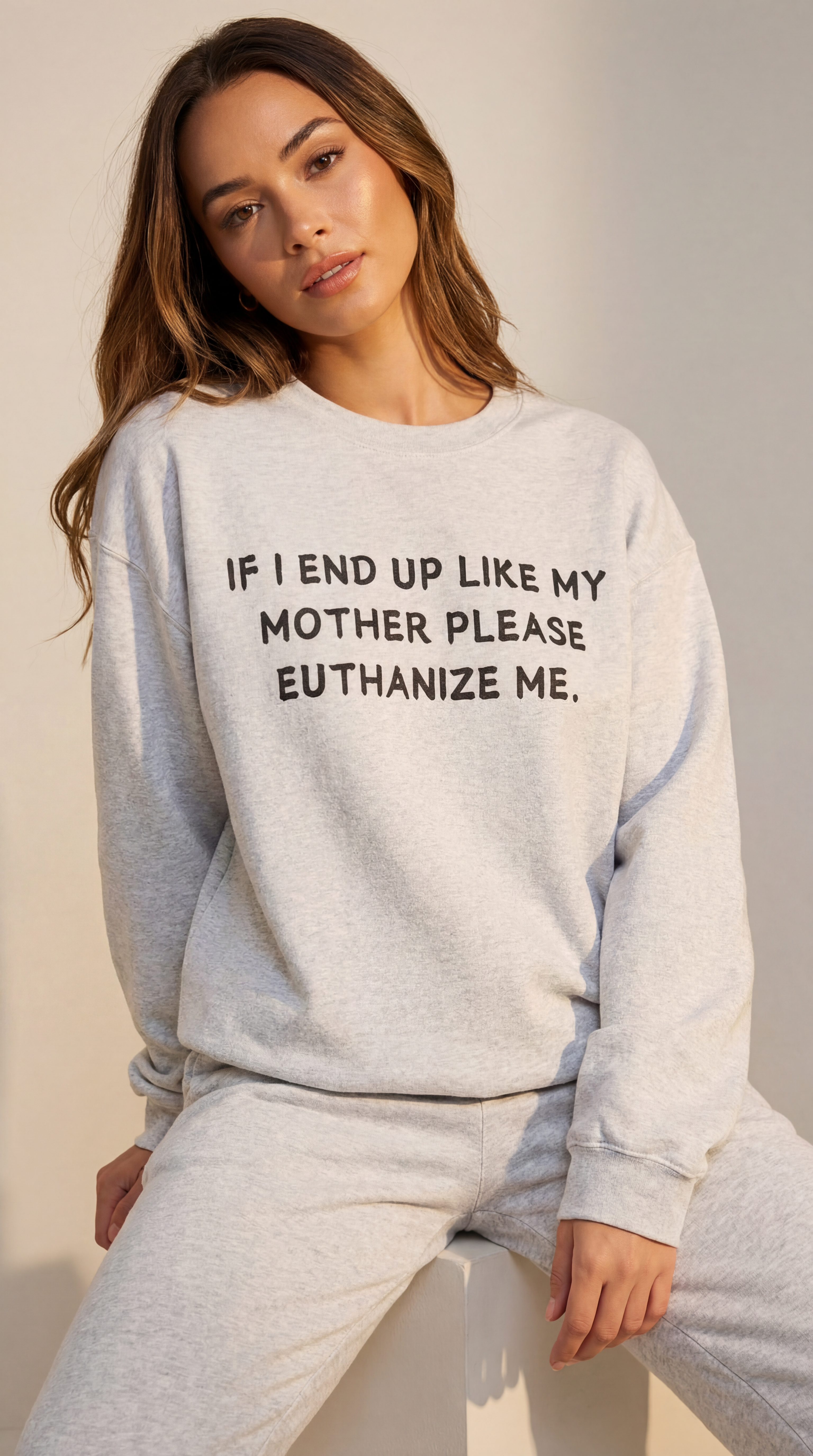 If I End Up Like My Mother Please Euthanize Me Sweatshirt