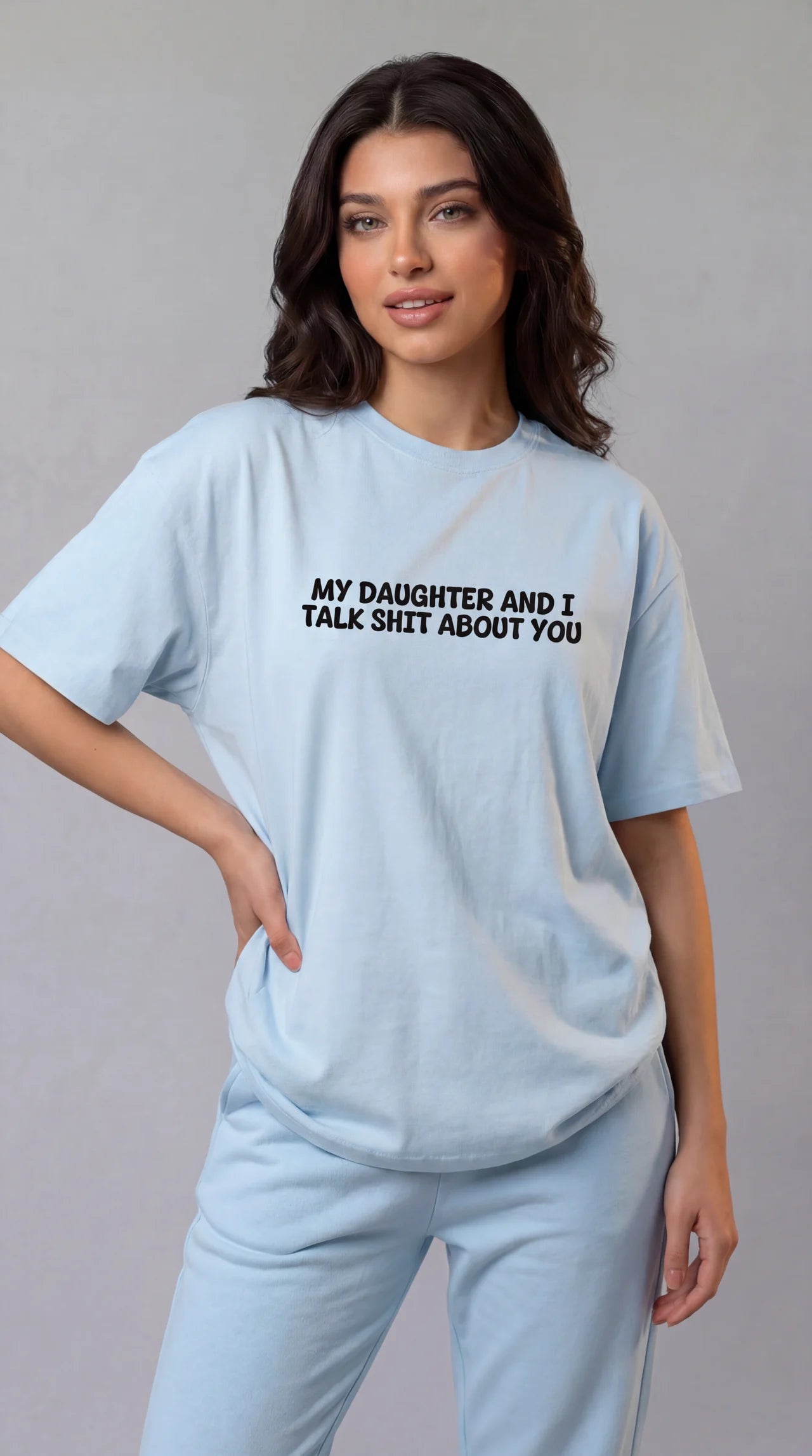 My daughter and i talk shit about you T-shirt