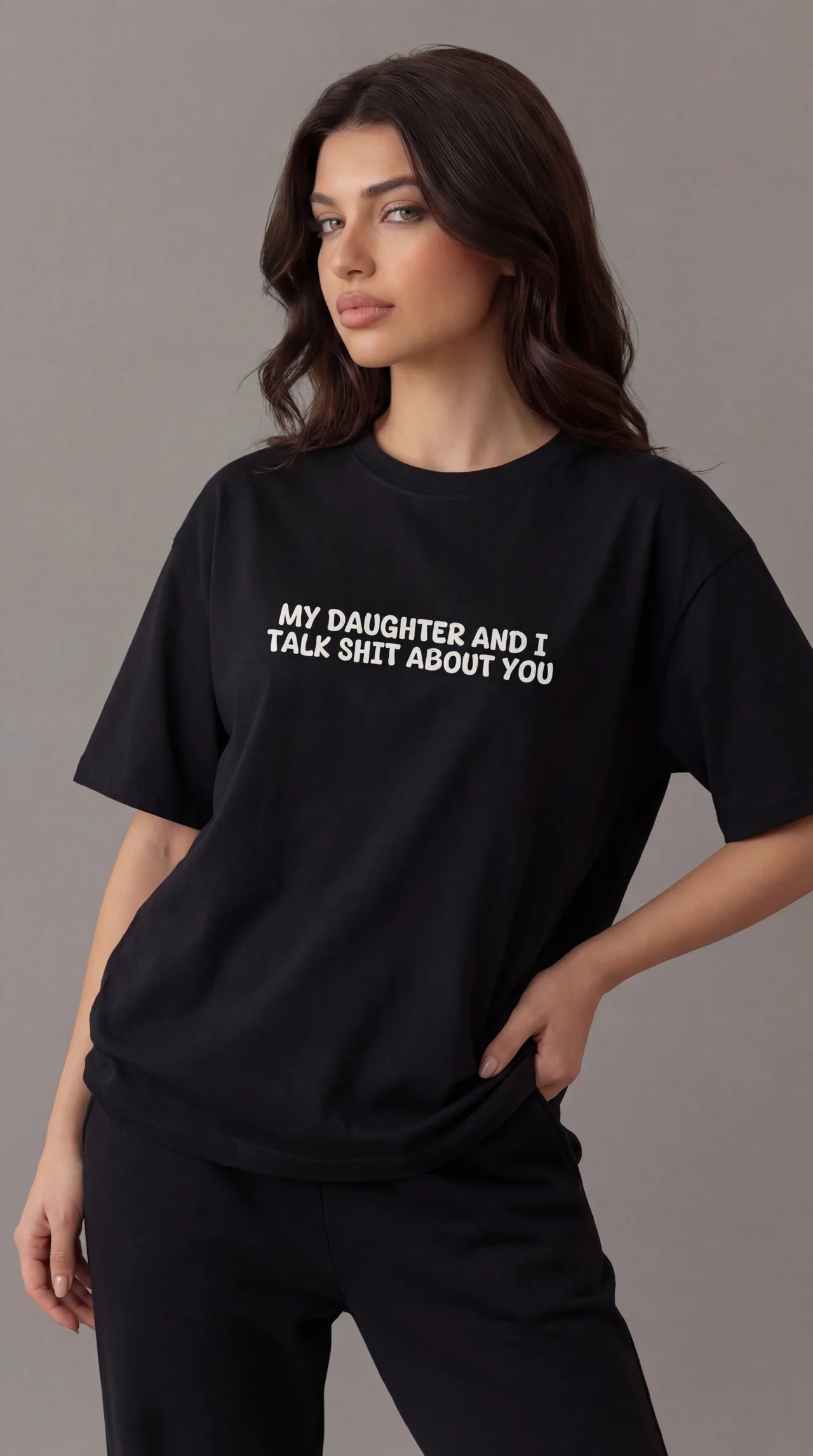 My daughter and i talk shit about you T-shirt