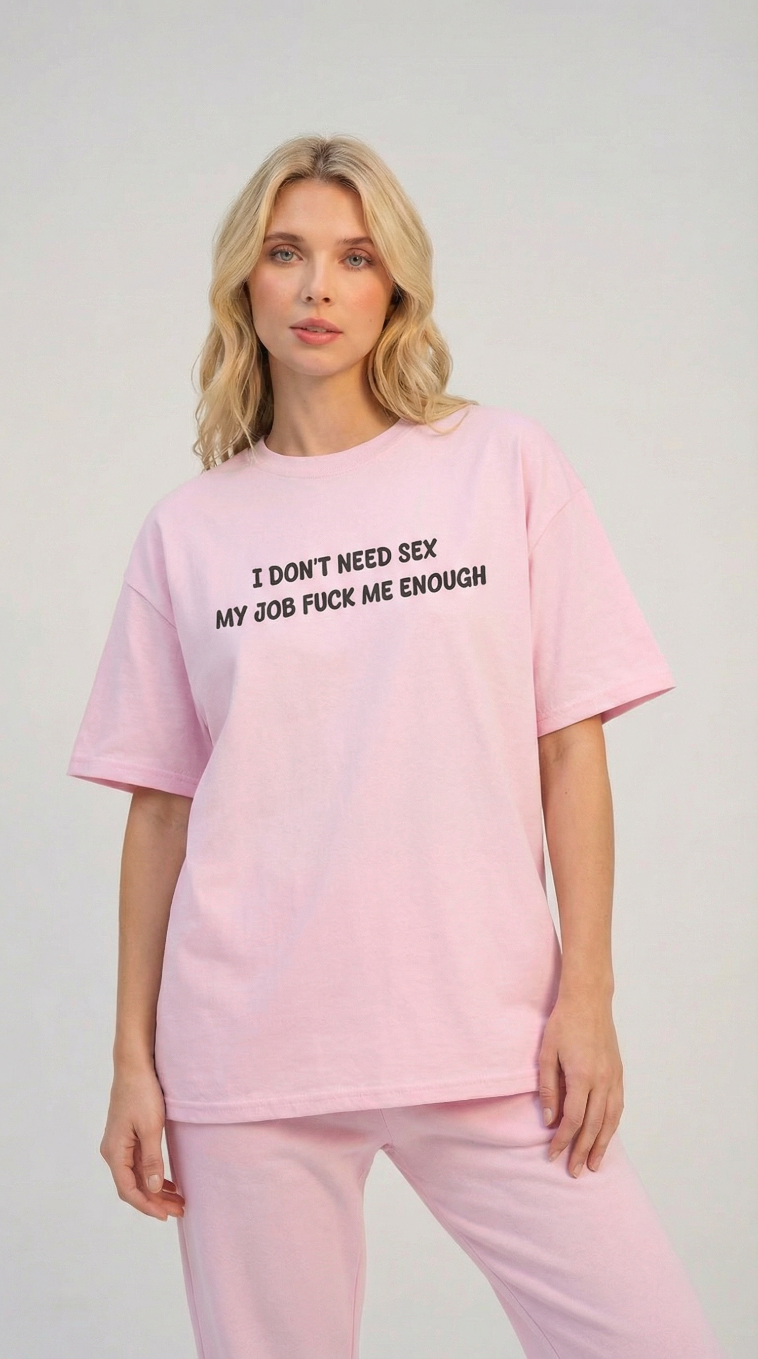 I Don’t Need Sex My Job Fuck Me Enough T-Shirt