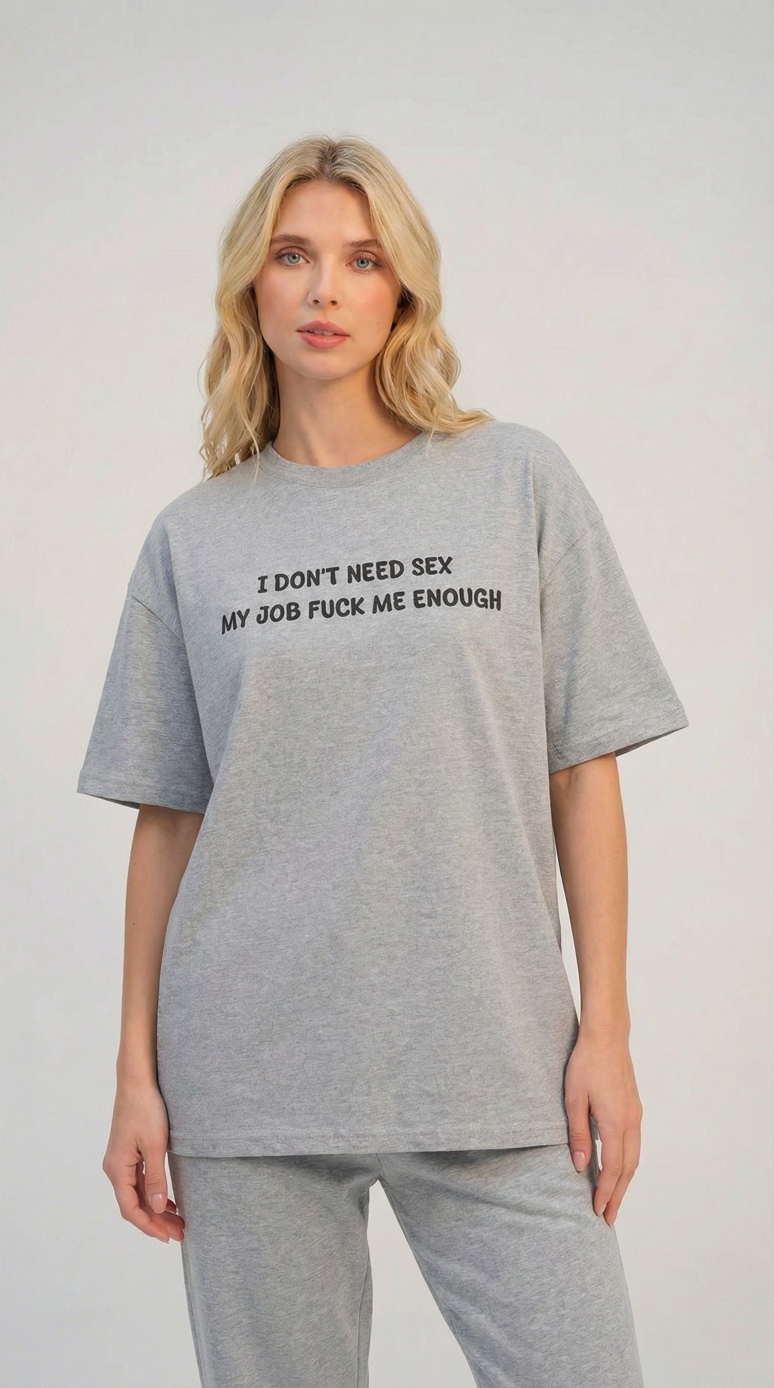 I Don’t Need Sex My Job Fuck Me Enough T-Shirt