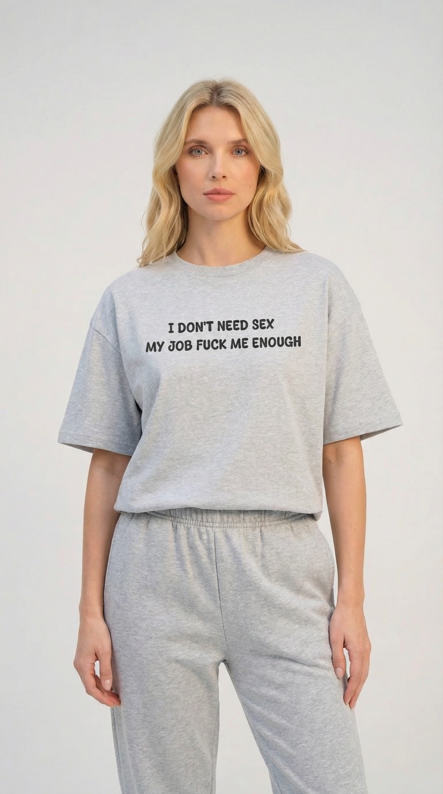 I Don’t Need Sex My Job Fuck Me Enough T-Shirt