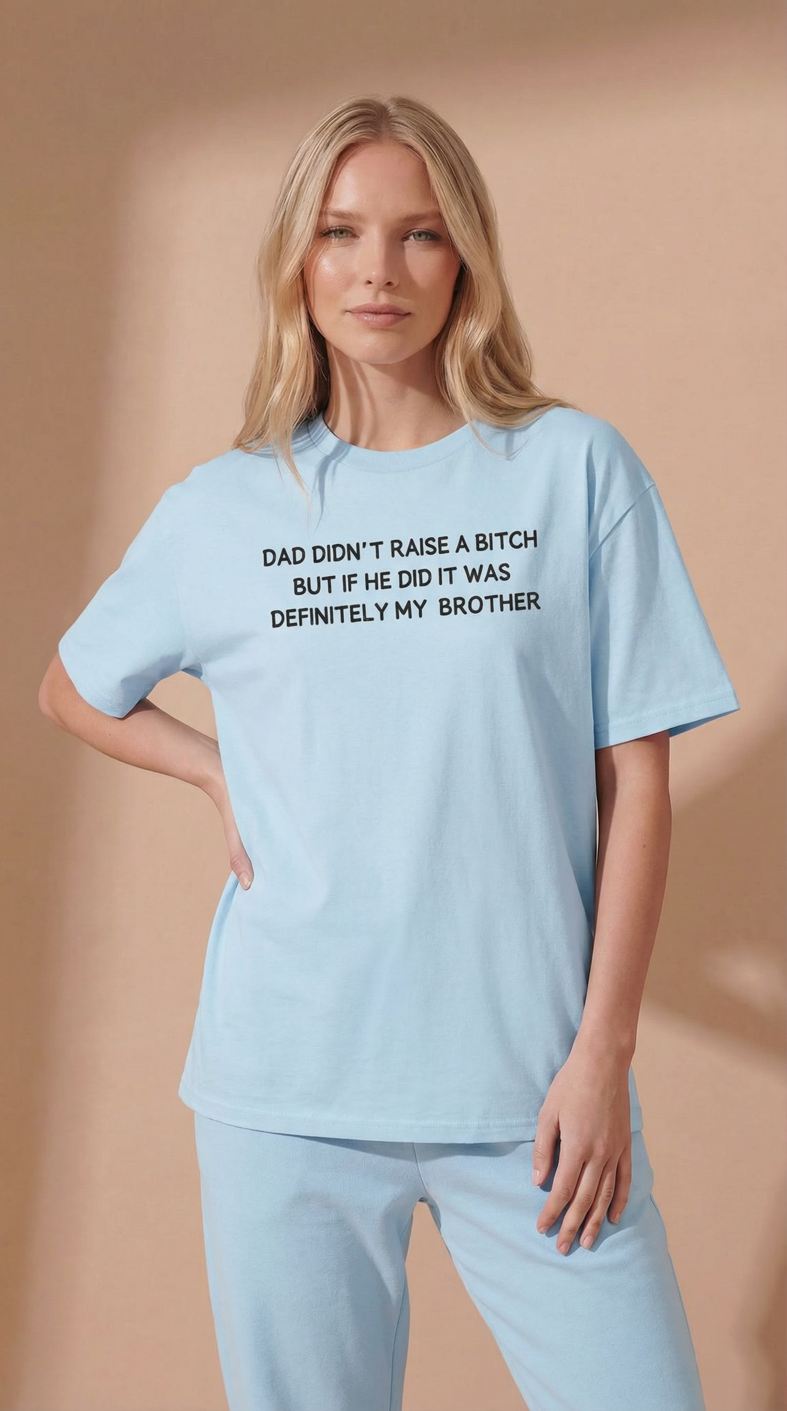 Dad Didn’t Raise A Bitch But If He Did It Was Definitely My Brother T-Shirt