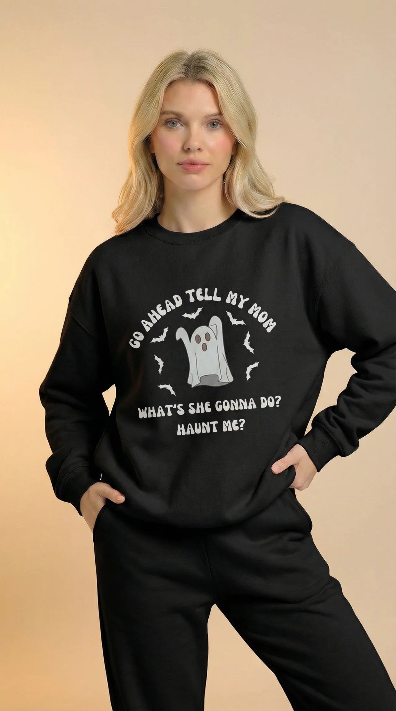 Go Ahead Tell My Mom What She Gonna Do? Haunt Me Sweatshirt
