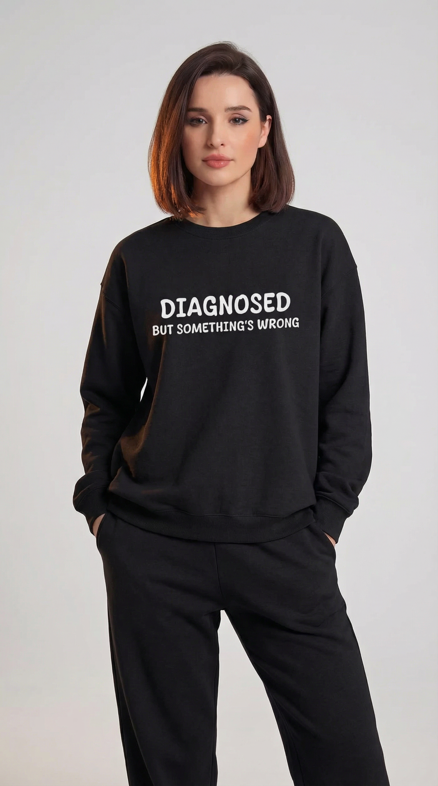 Diagnosed But Something's Wrong Sweatshirt