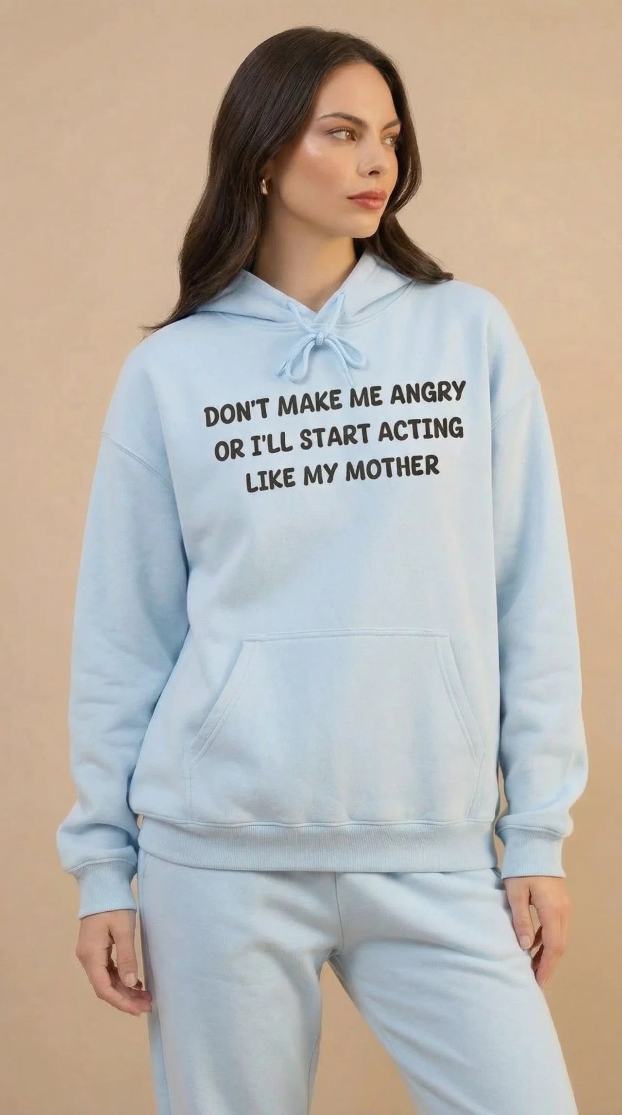 Don't Make Me Angry Or I'll Start Acting Like My Mother Hoodie