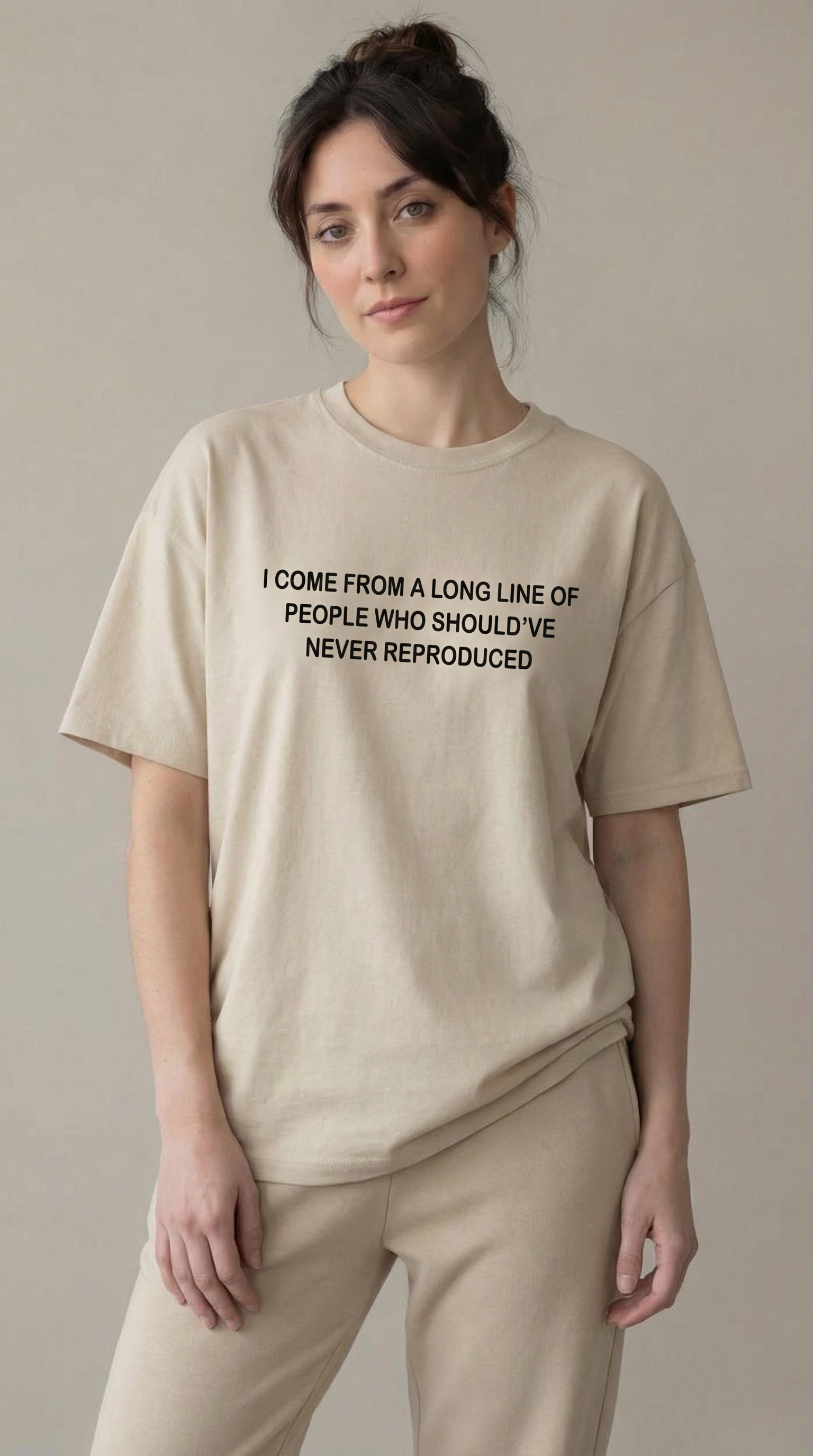 I come from a long line of people who should've never reproduced T-shirt