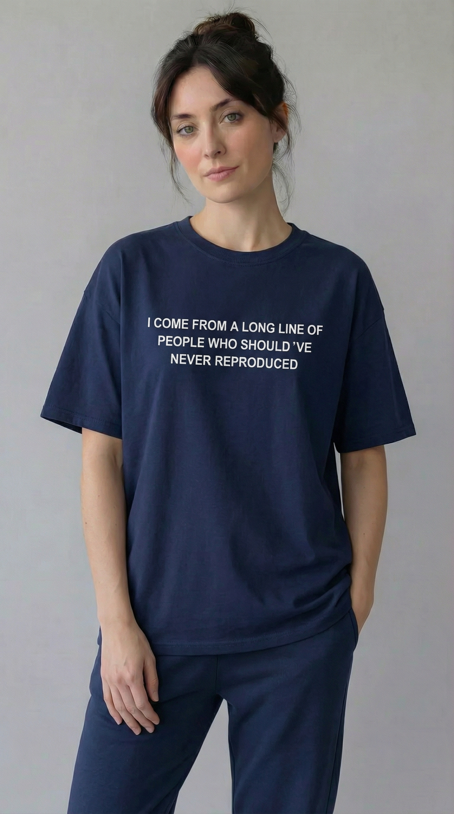 I come from a long line of people who should've never reproduced T-shirt