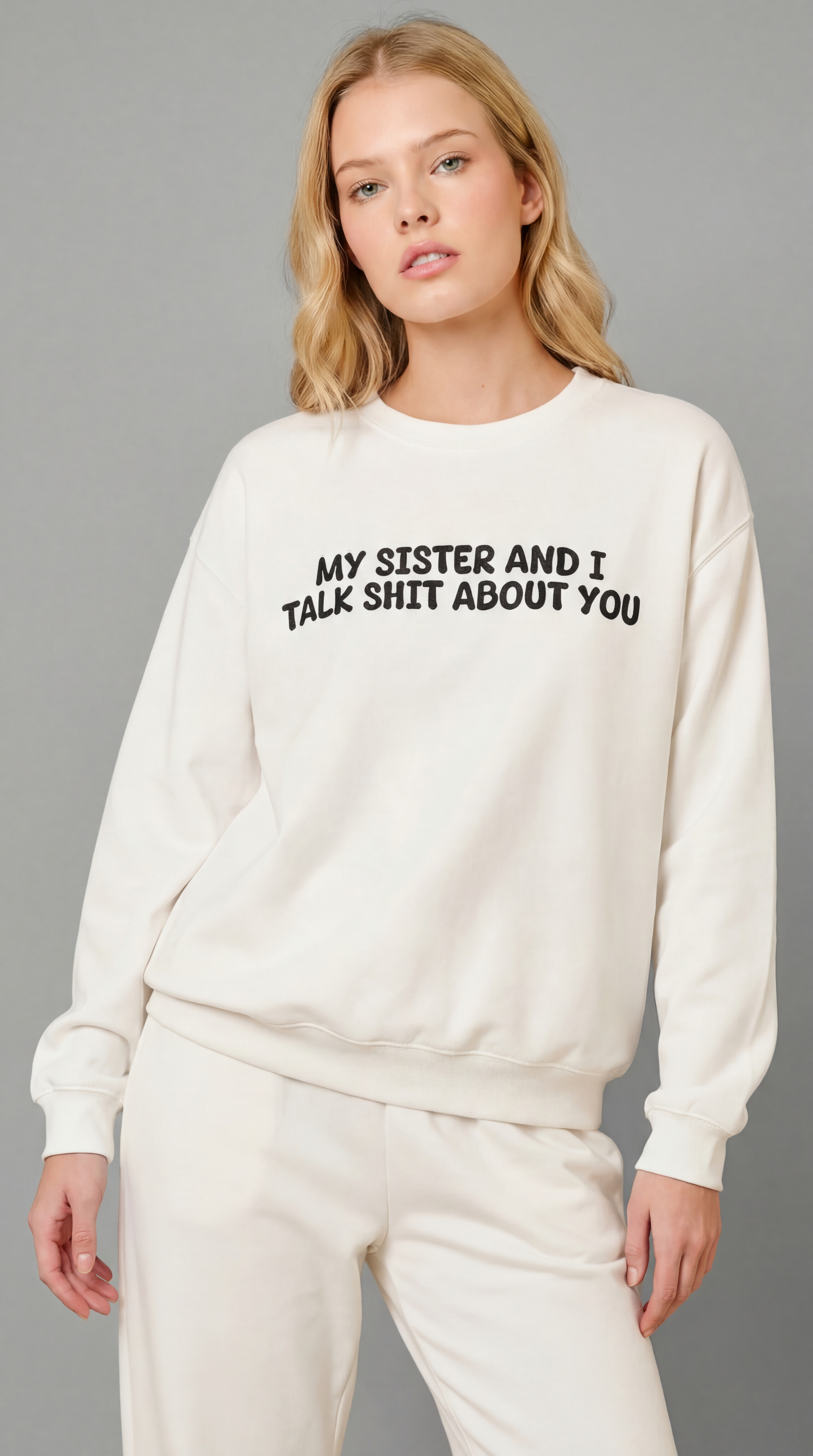 My Sister and I Talk Shit about You Sweatshirt