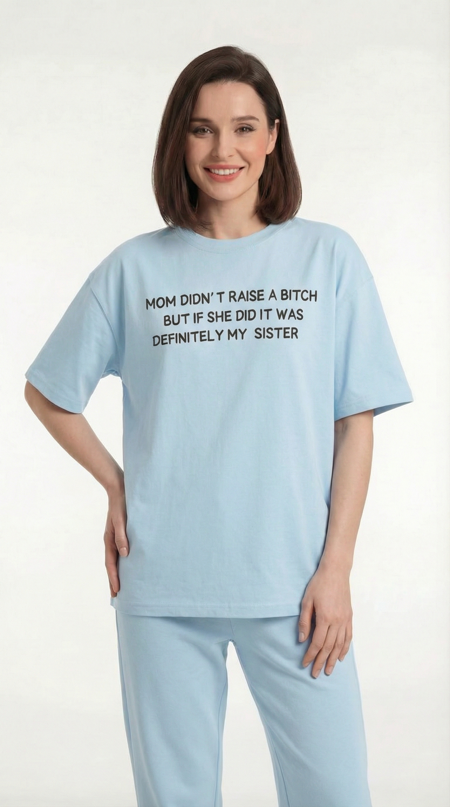 Mom Didn’t Raise A Bitch But If She Did It Was Definitely My (Sister) T-shirt