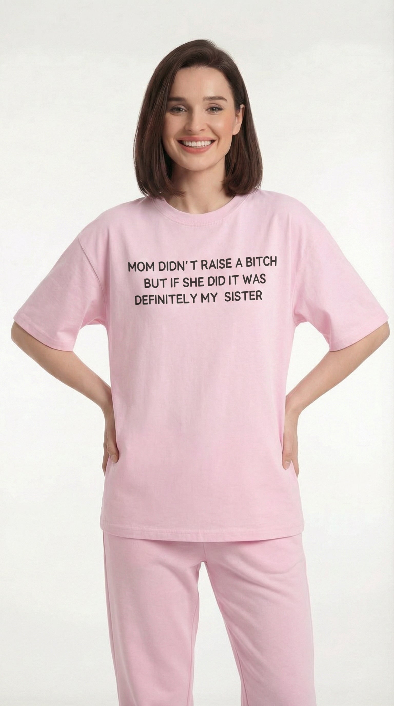 Mom Didn’t Raise A Bitch But If She Did It Was Definitely My (Sister) T-shirt
