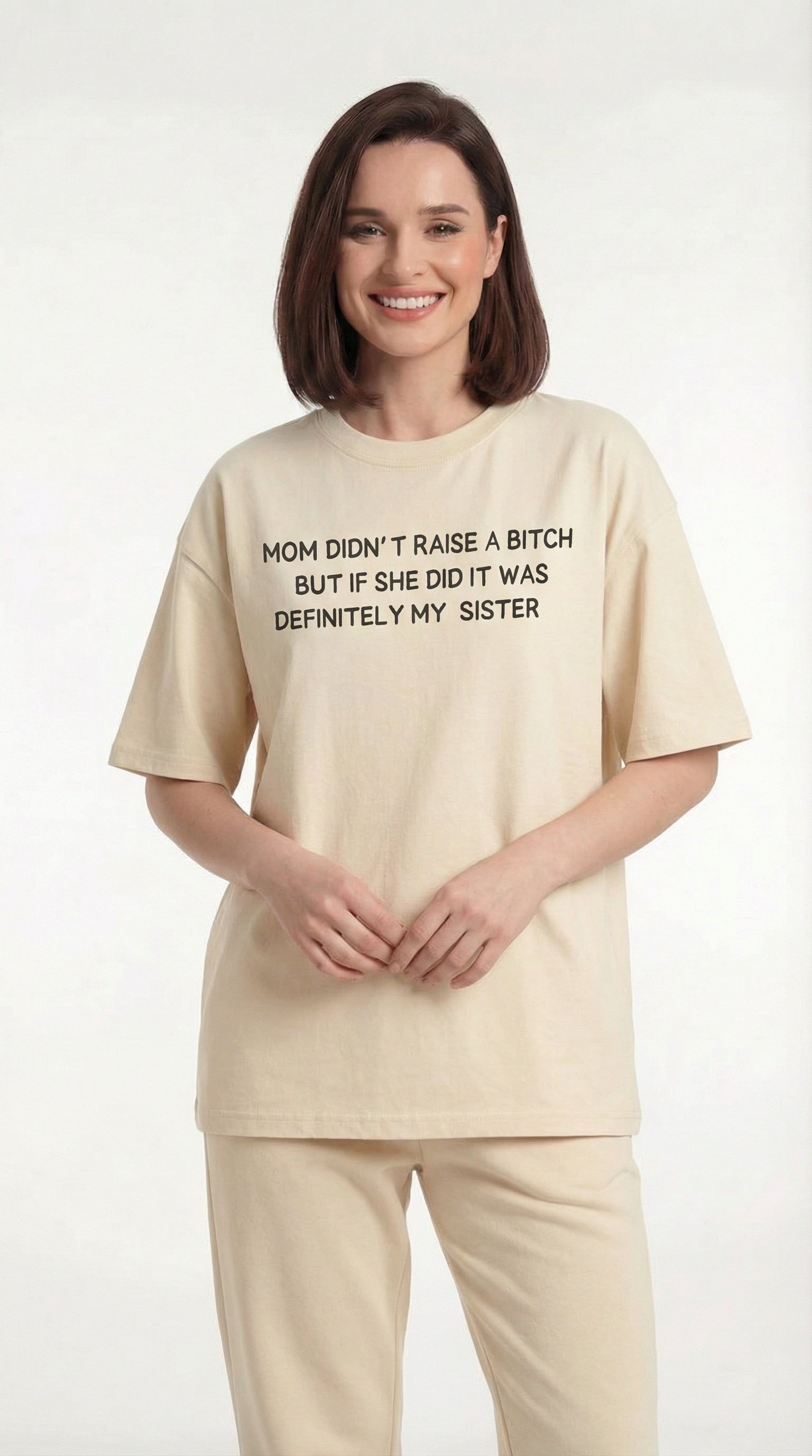 Mom Didn’t Raise A Bitch But If She Did It Was Definitely My (Sister) T-shirt