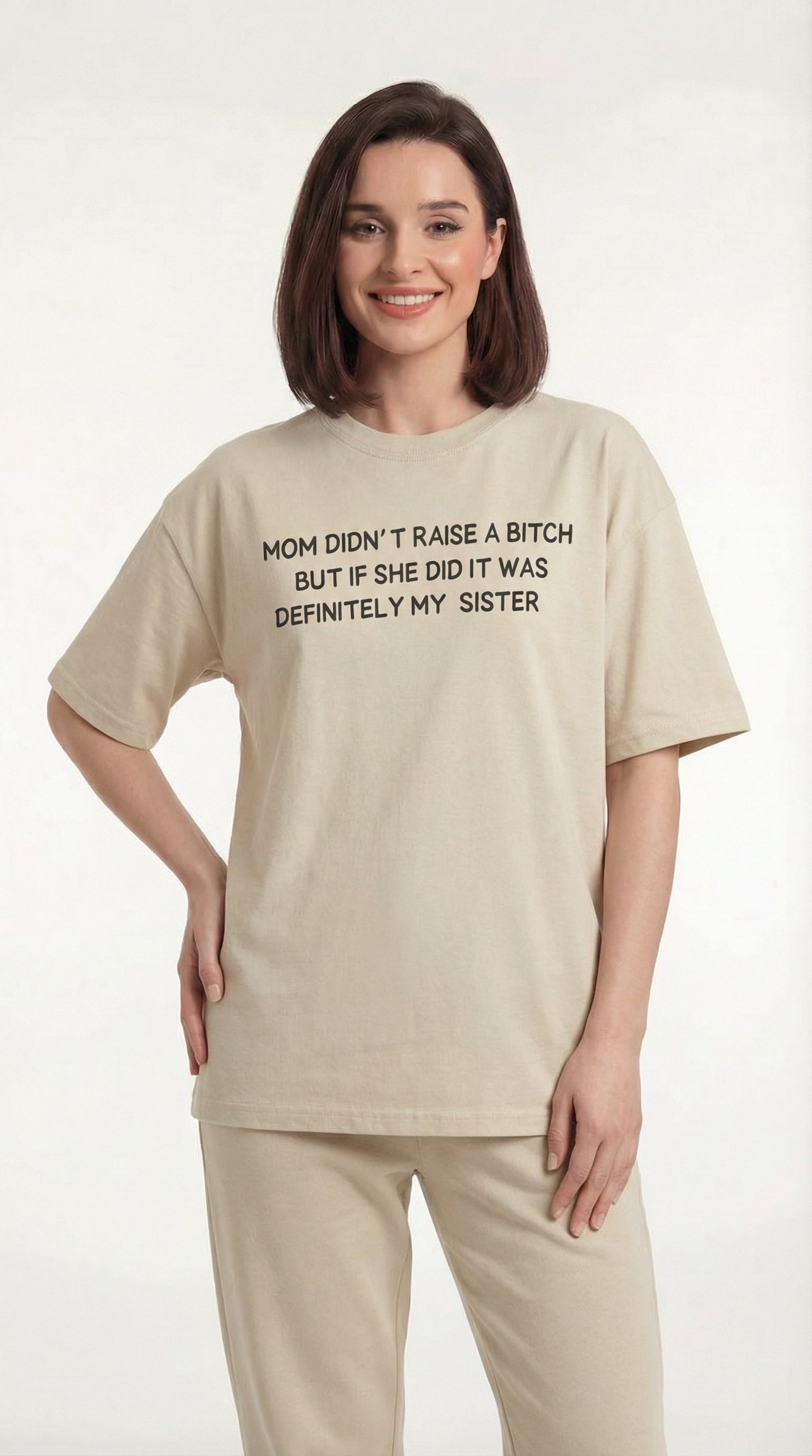 Mom Didn’t Raise A Bitch But If She Did It Was Definitely My (Sister) T-shirt