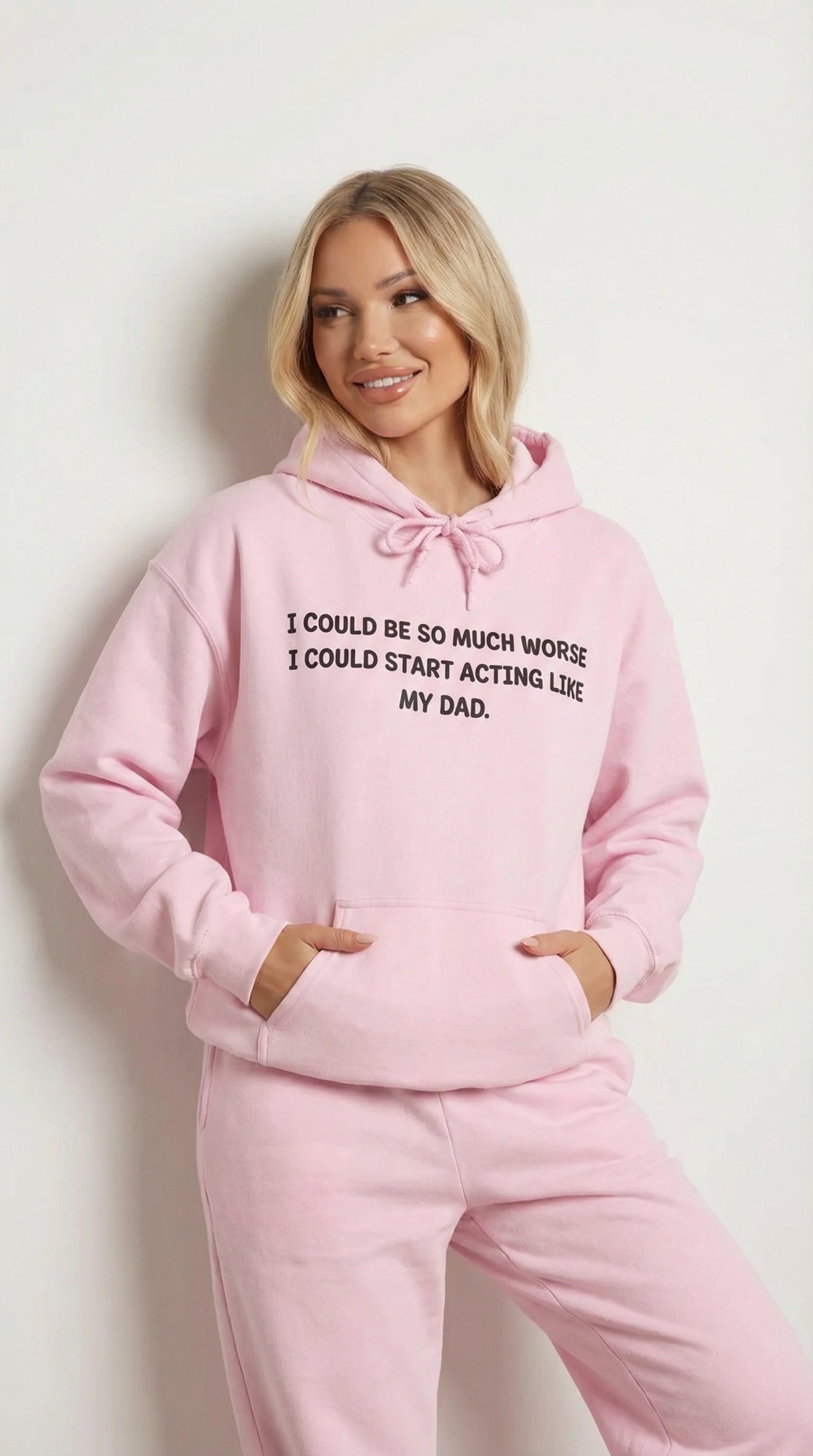 I Could Be So Much Worse I Could Start Acting like My Dad Hoodie