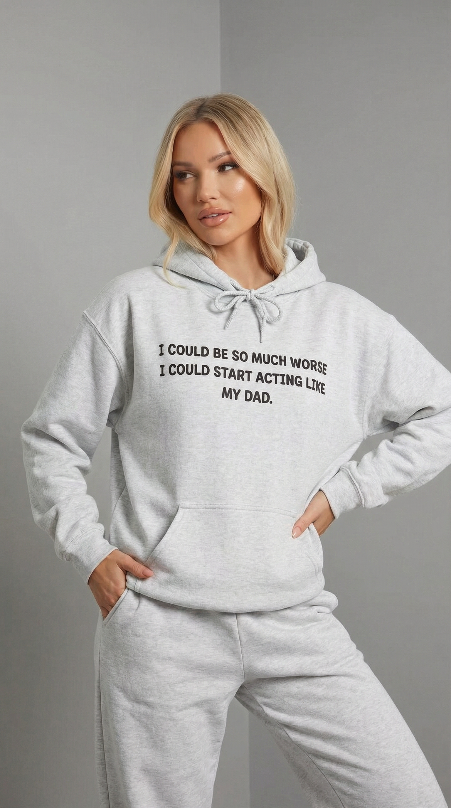 I Could Be So Much Worse I Could Start Acting like My Dad Hoodie