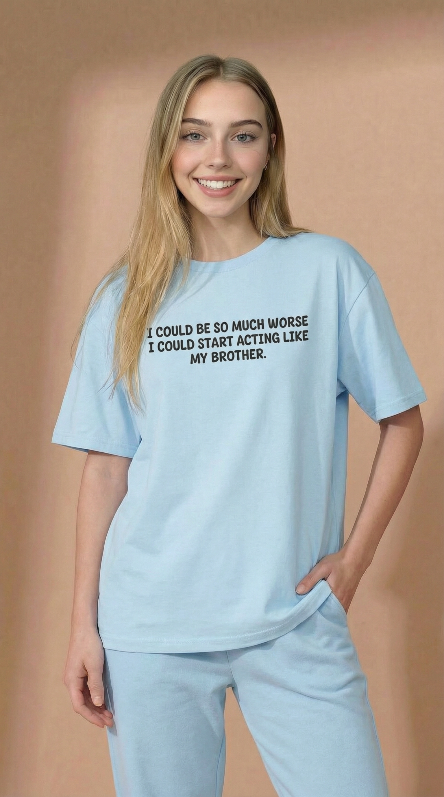 I Could Be So Much Worse I Could Start Acting Like My Brother T-Shirt