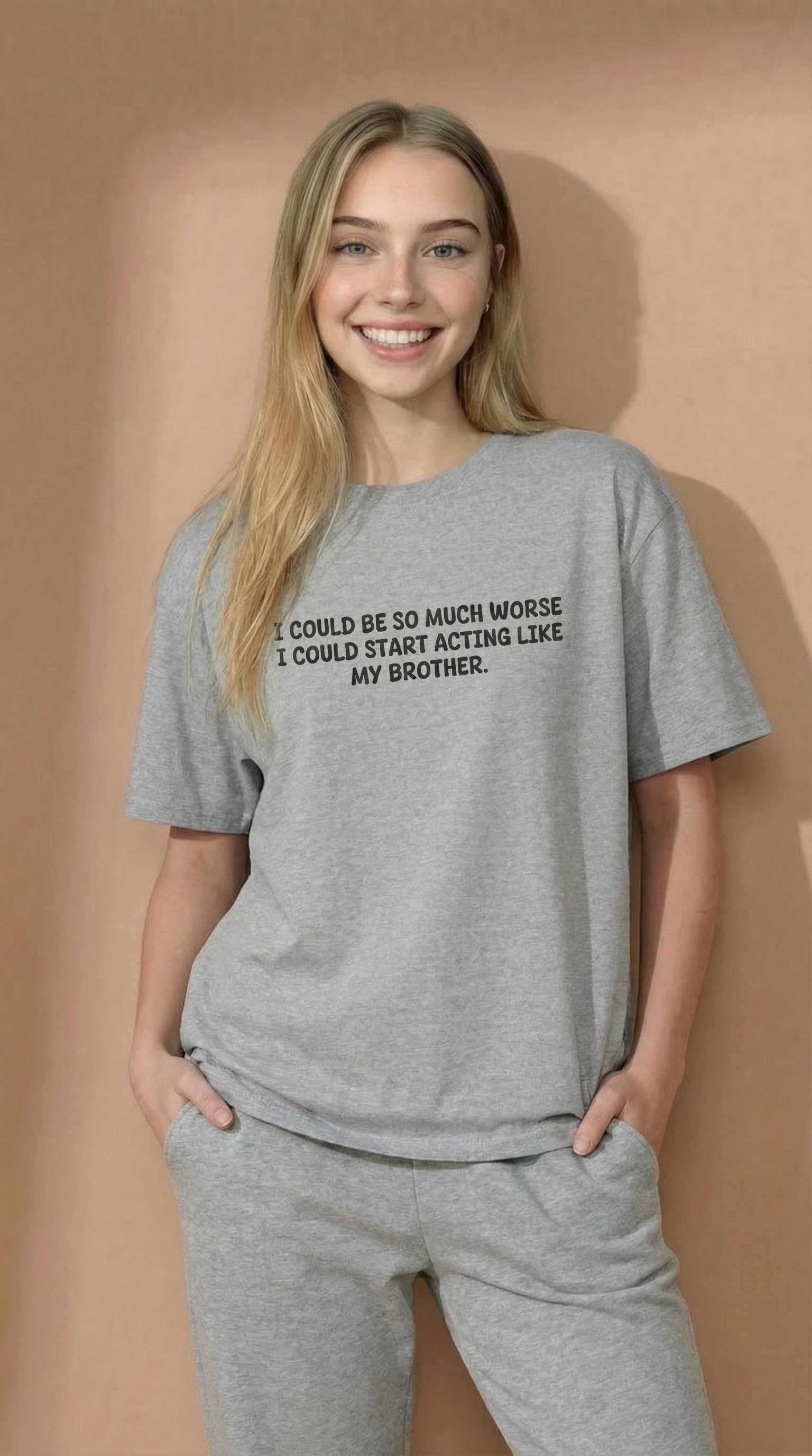 I Could Be So Much Worse I Could Start Acting Like My Brother T-Shirt