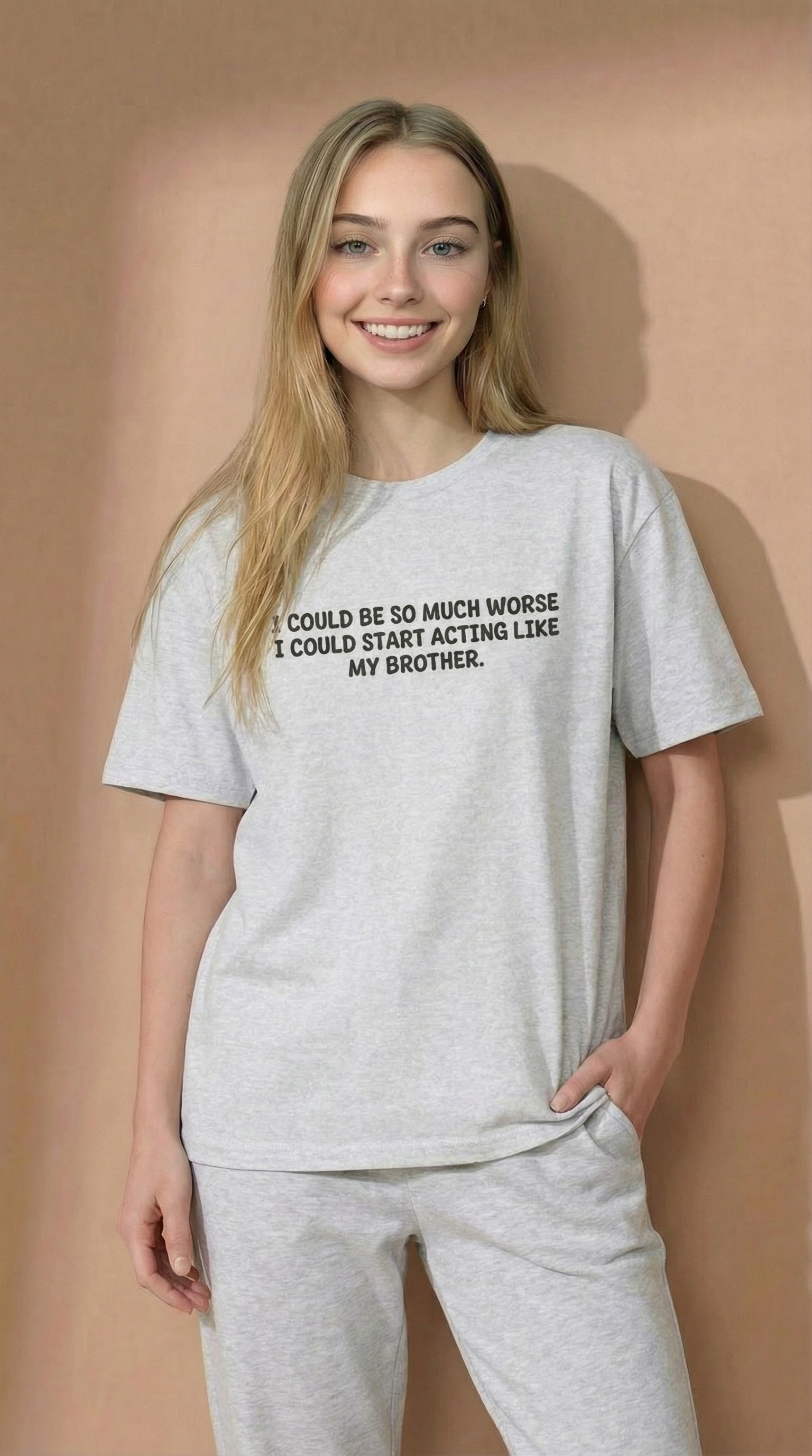 I Could Be So Much Worse I Could Start Acting Like My Brother T-Shirt