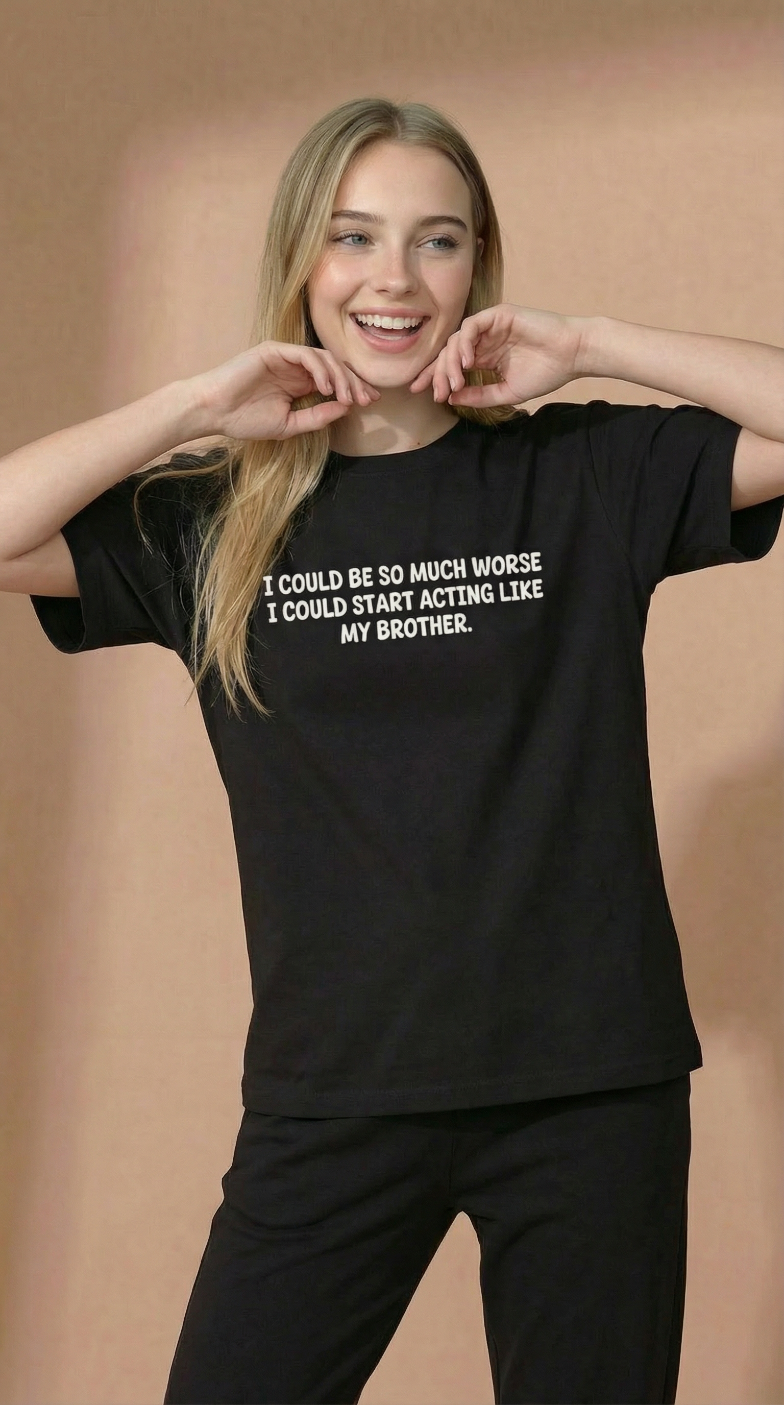 I Could Be So Much Worse I Could Start Acting Like My Brother T-Shirt