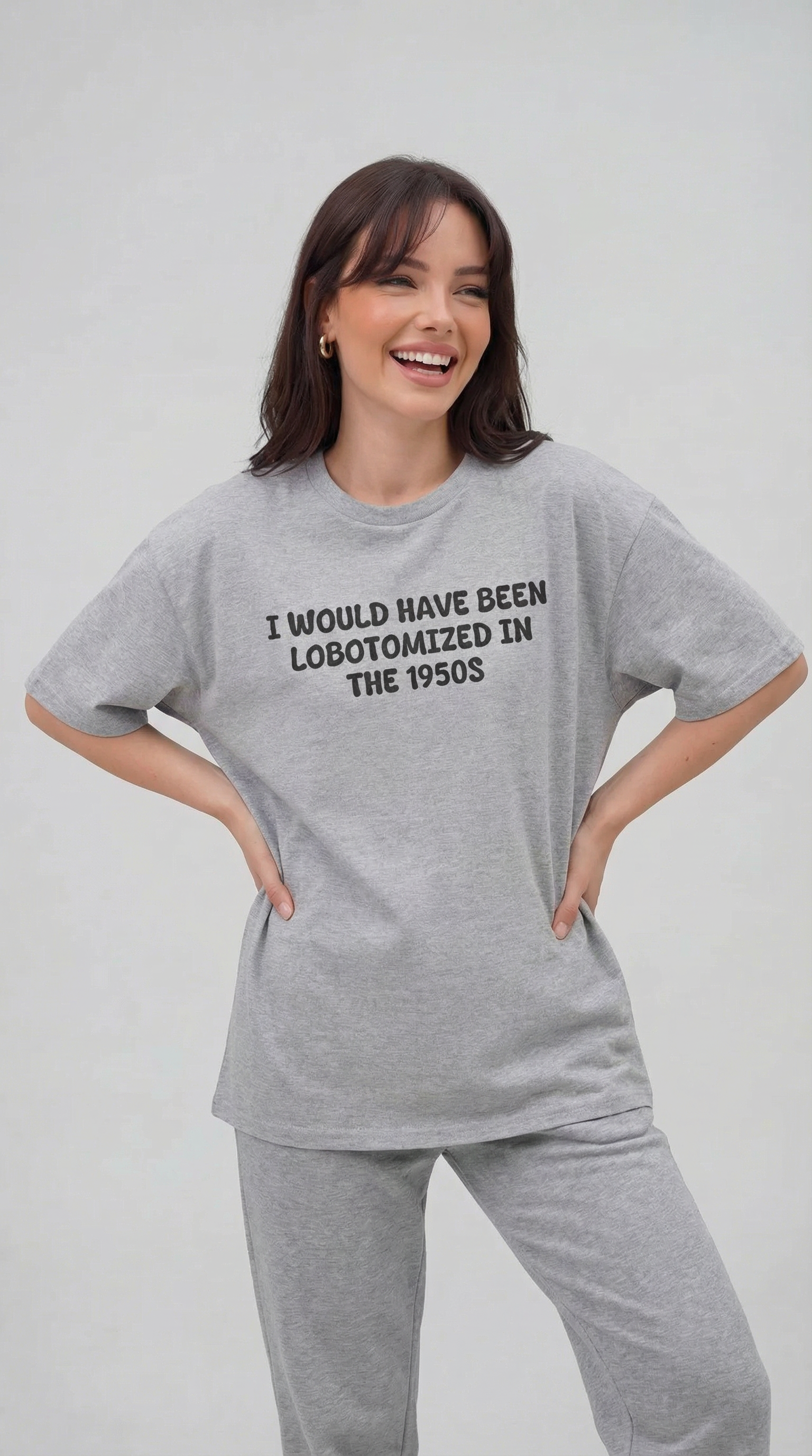 I Would Have Been Lobotomized In The 1950s T-Shirt