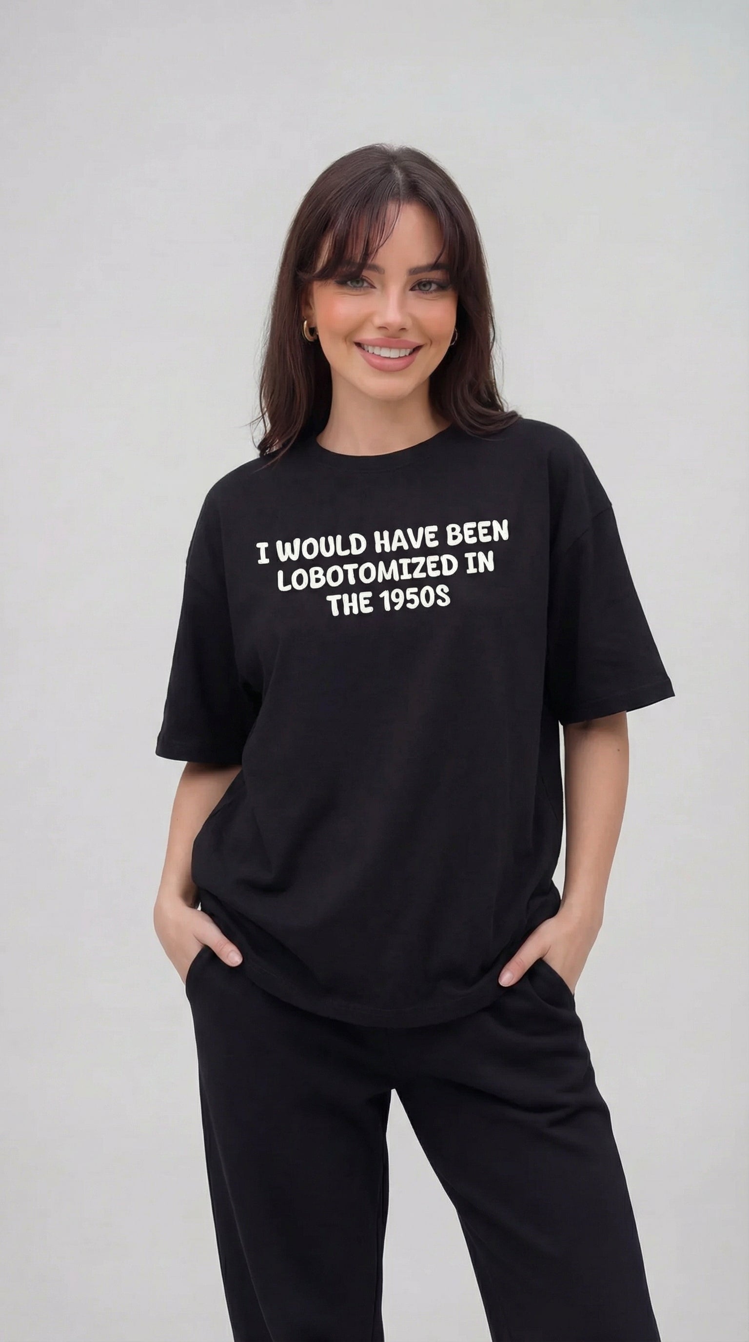 I Would Have Been Lobotomized In The 1950s T-Shirt