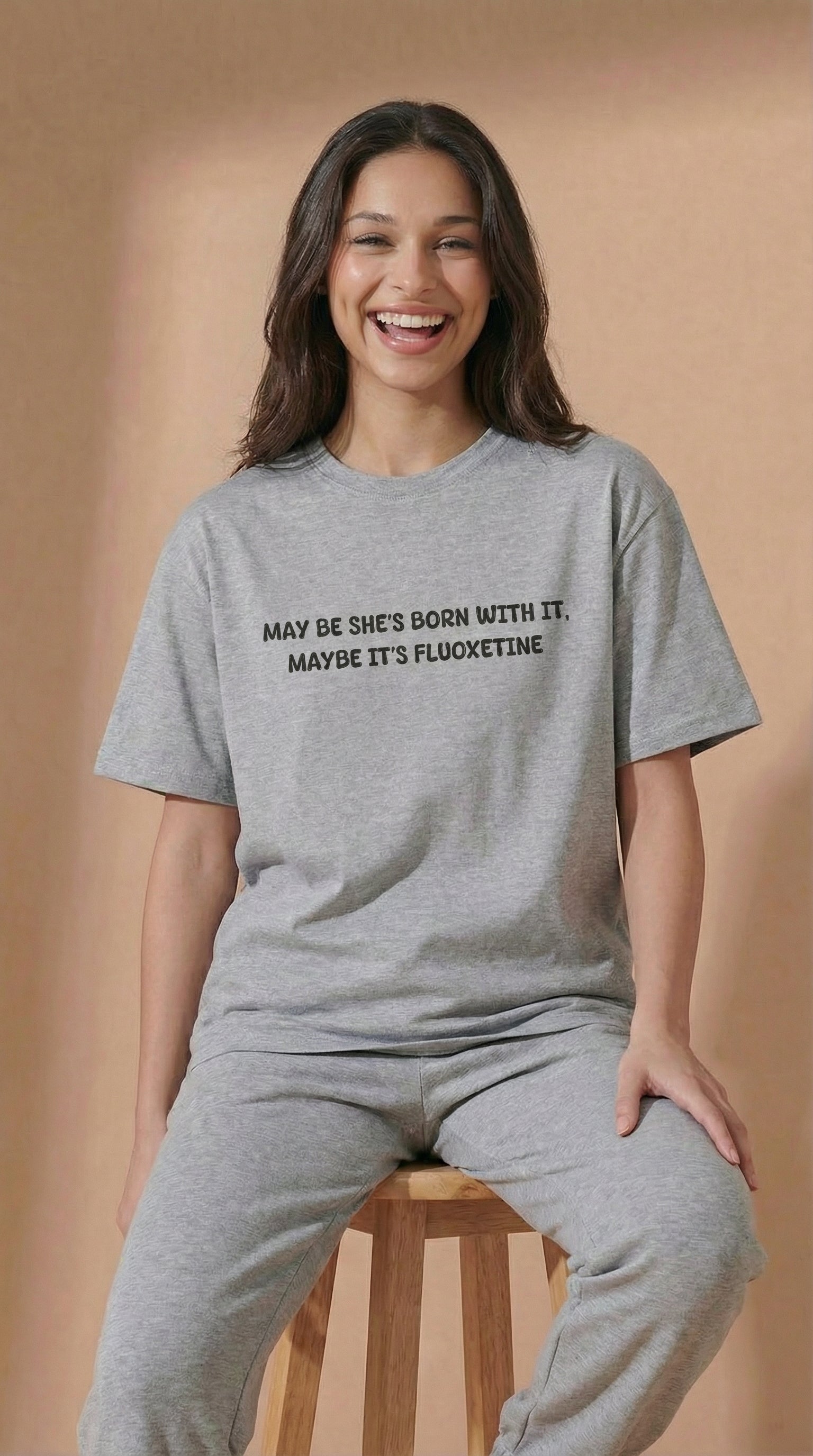 May Be She’s Born With It, Maybe It’s Fluoxetine T-Shirt