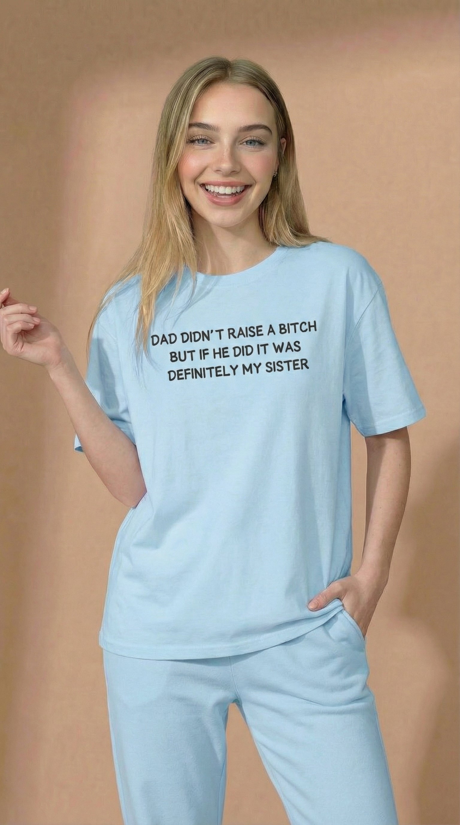 Dad Didn't Raise A Bitch But If She Did It Was Definitely My Sister T-shirt