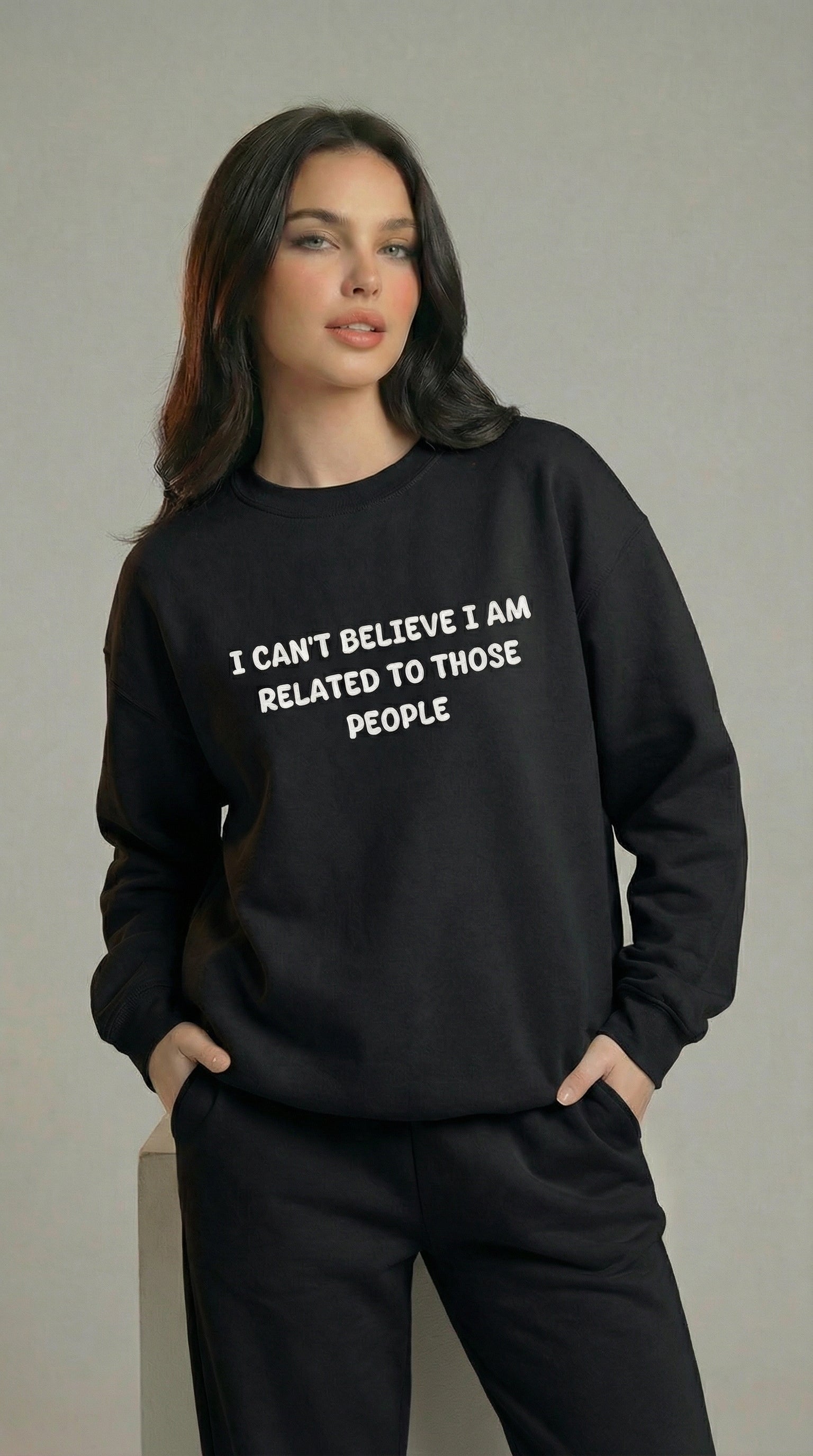 I Can't Believe I am Related To Those People Sweatshirt