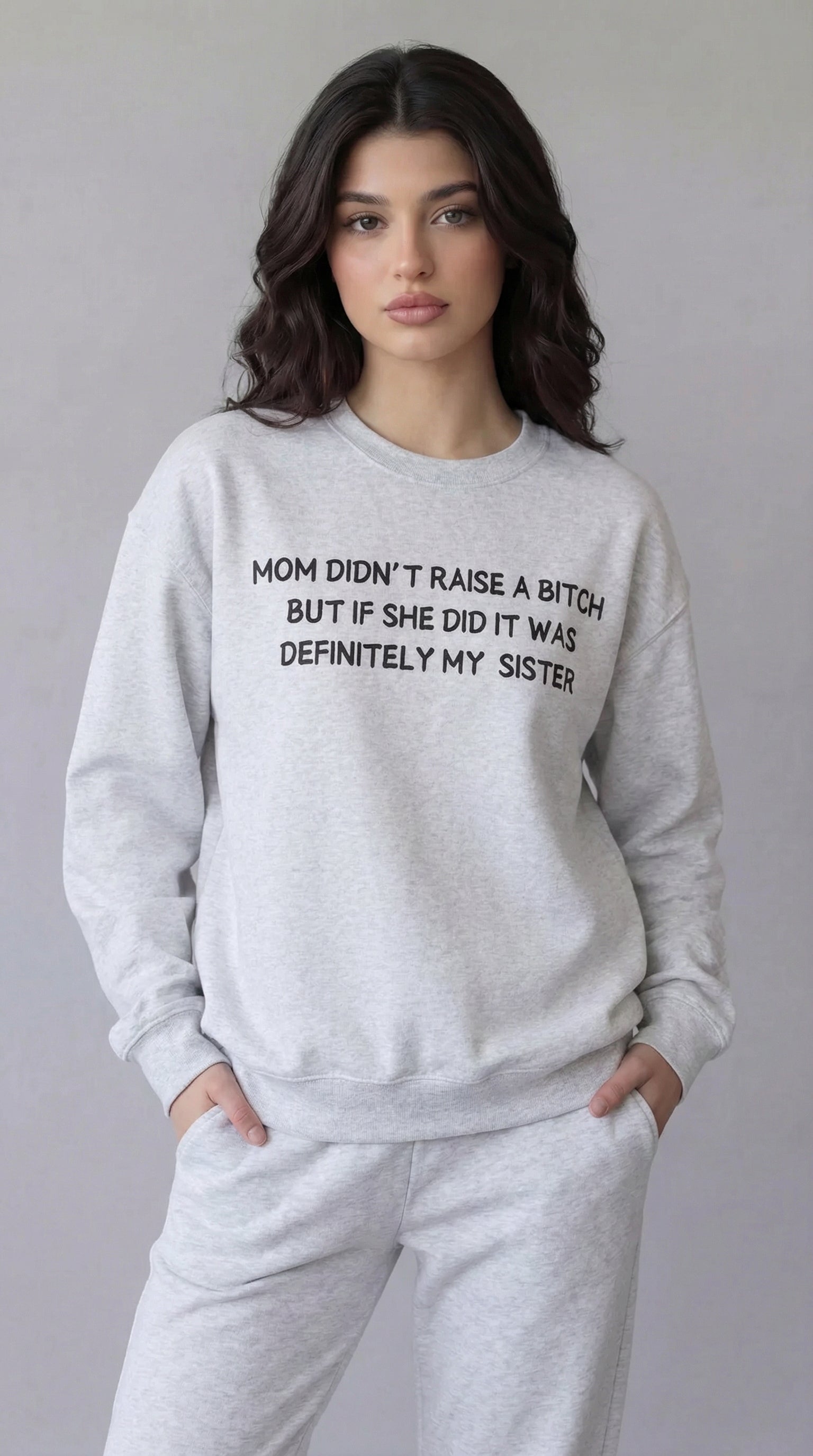 Mom Didn’t Raise A Bitch But If She Did It Was Definitely My (Sister) Sweatshirt