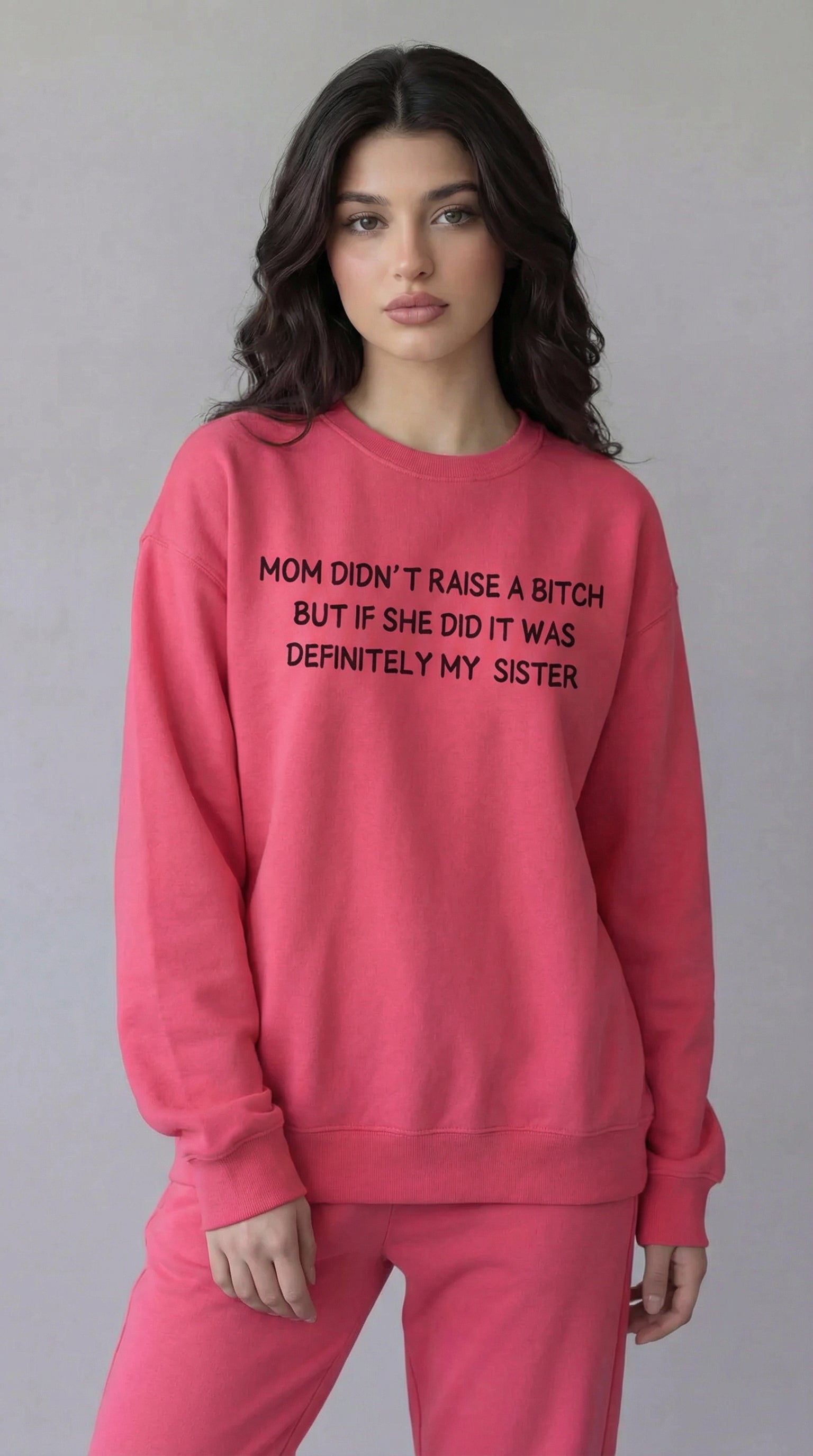 Mom Didn’t Raise A Bitch But If She Did It Was Definitely My (Sister) Sweatshirt