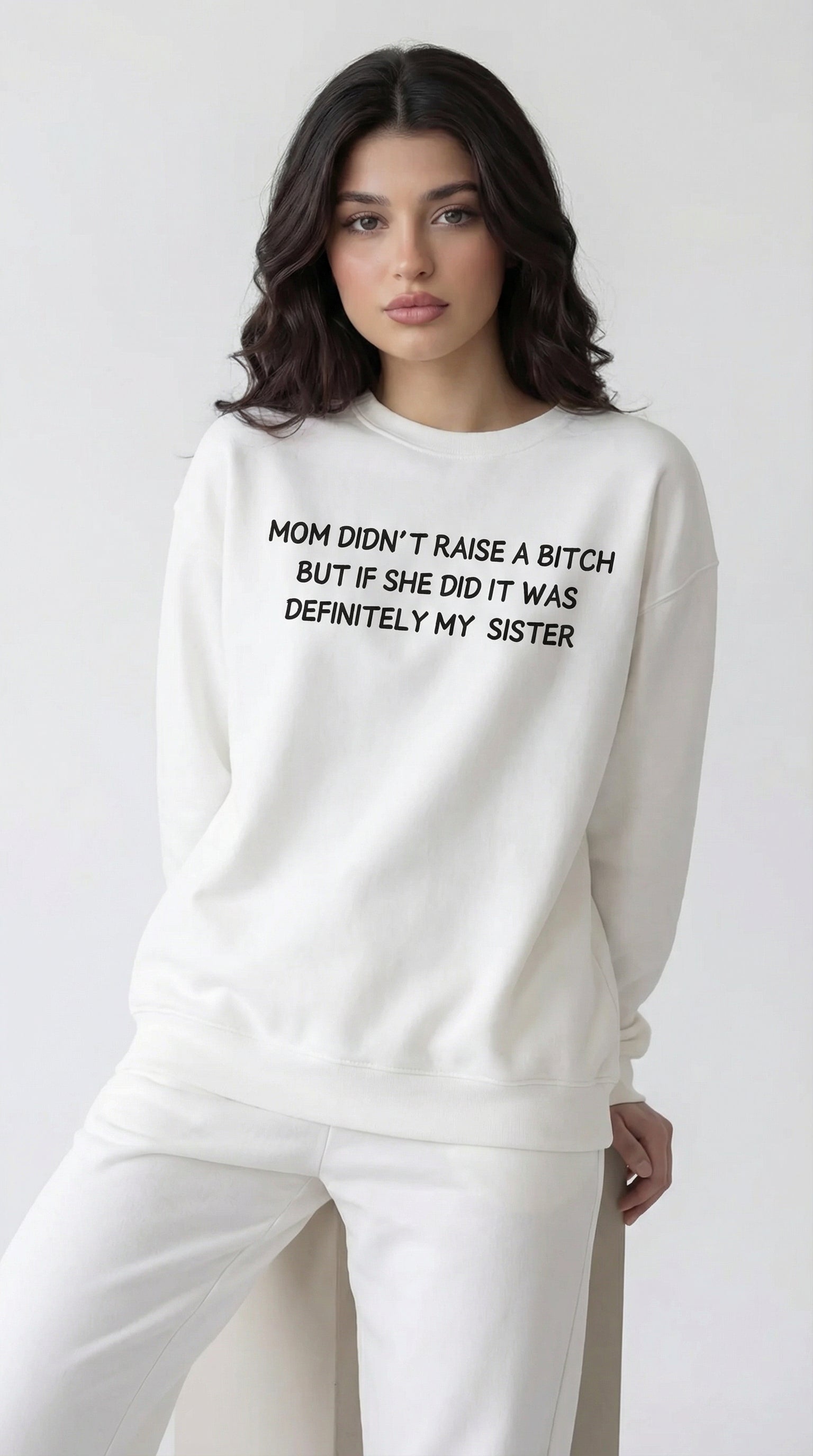 Mom Didn’t Raise A Bitch But If She Did It Was Definitely My (Sister) Sweatshirt