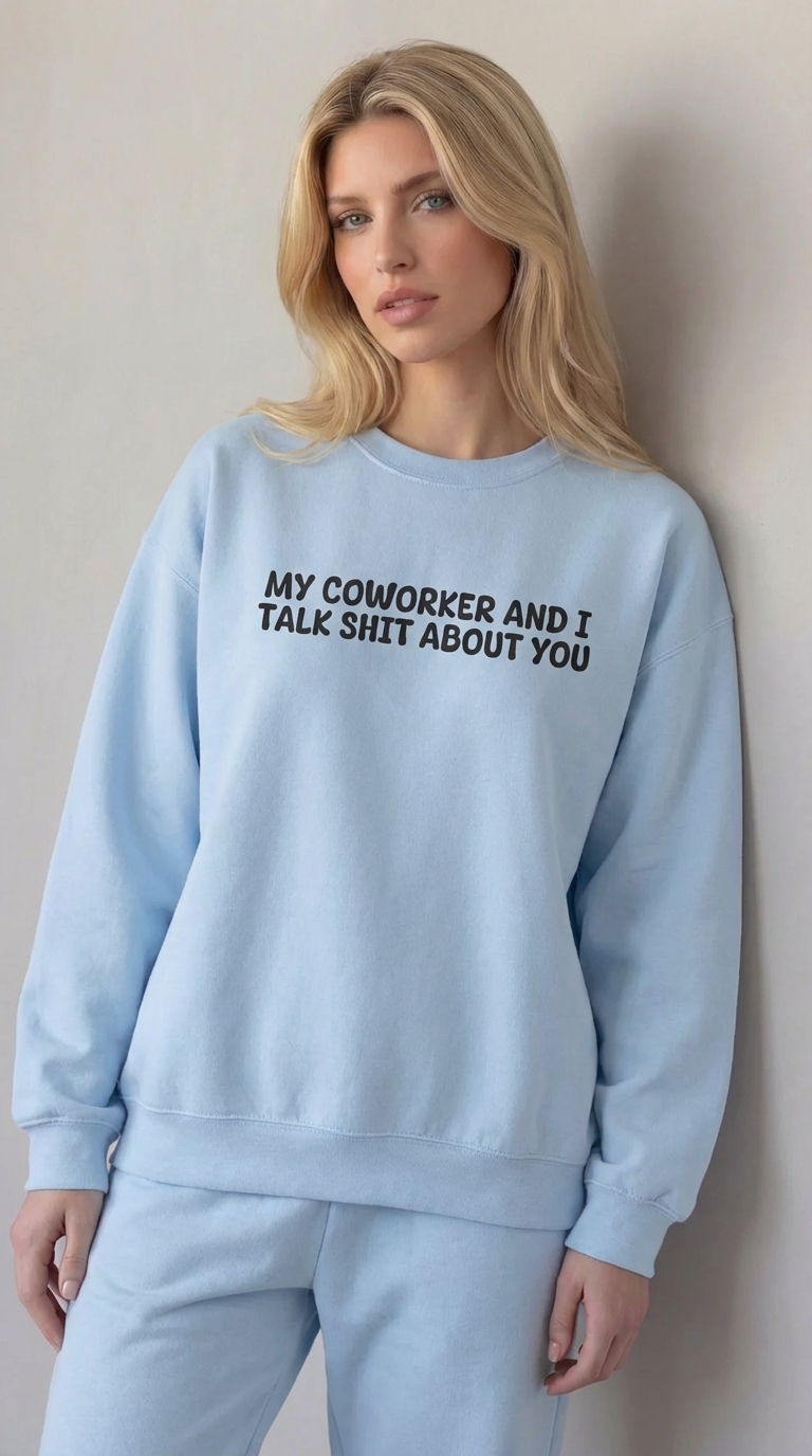 My Coworker And I Talk Shit About You Sweatshirt