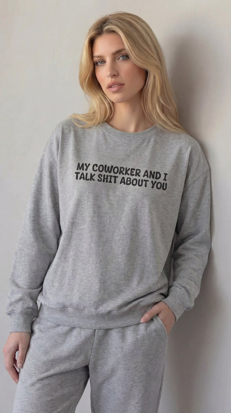 My Coworker And I Talk Shit About You Sweatshirt