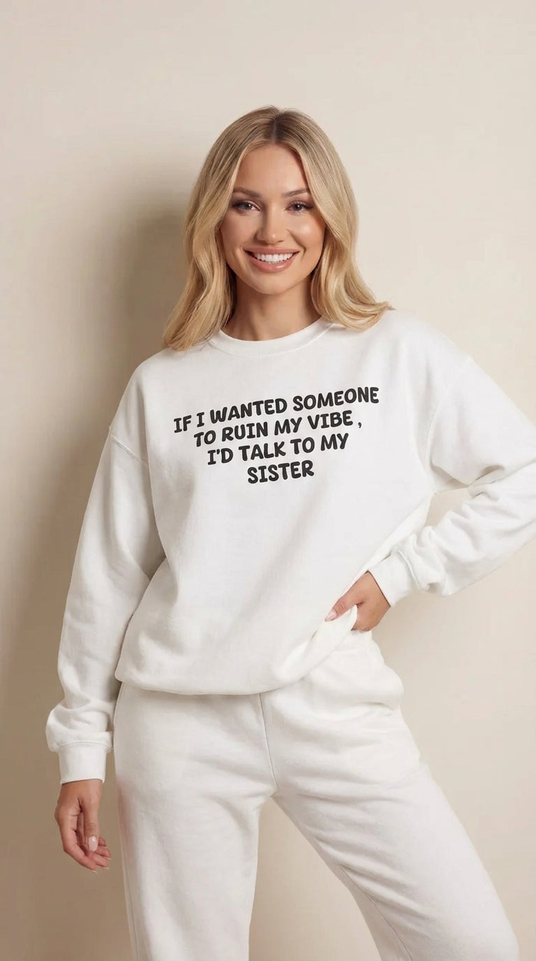 Ruin My Vibe (Sister) Sweatshirt