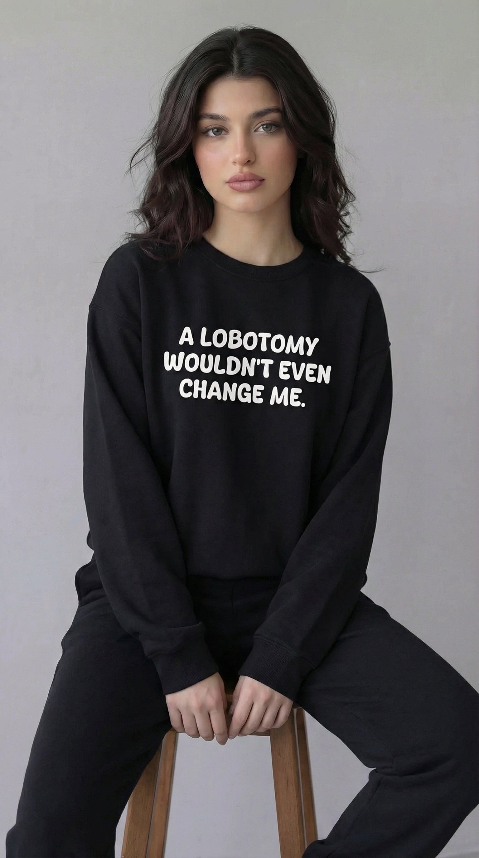 A Lobotomy wouldn't even change me Sweatshirt