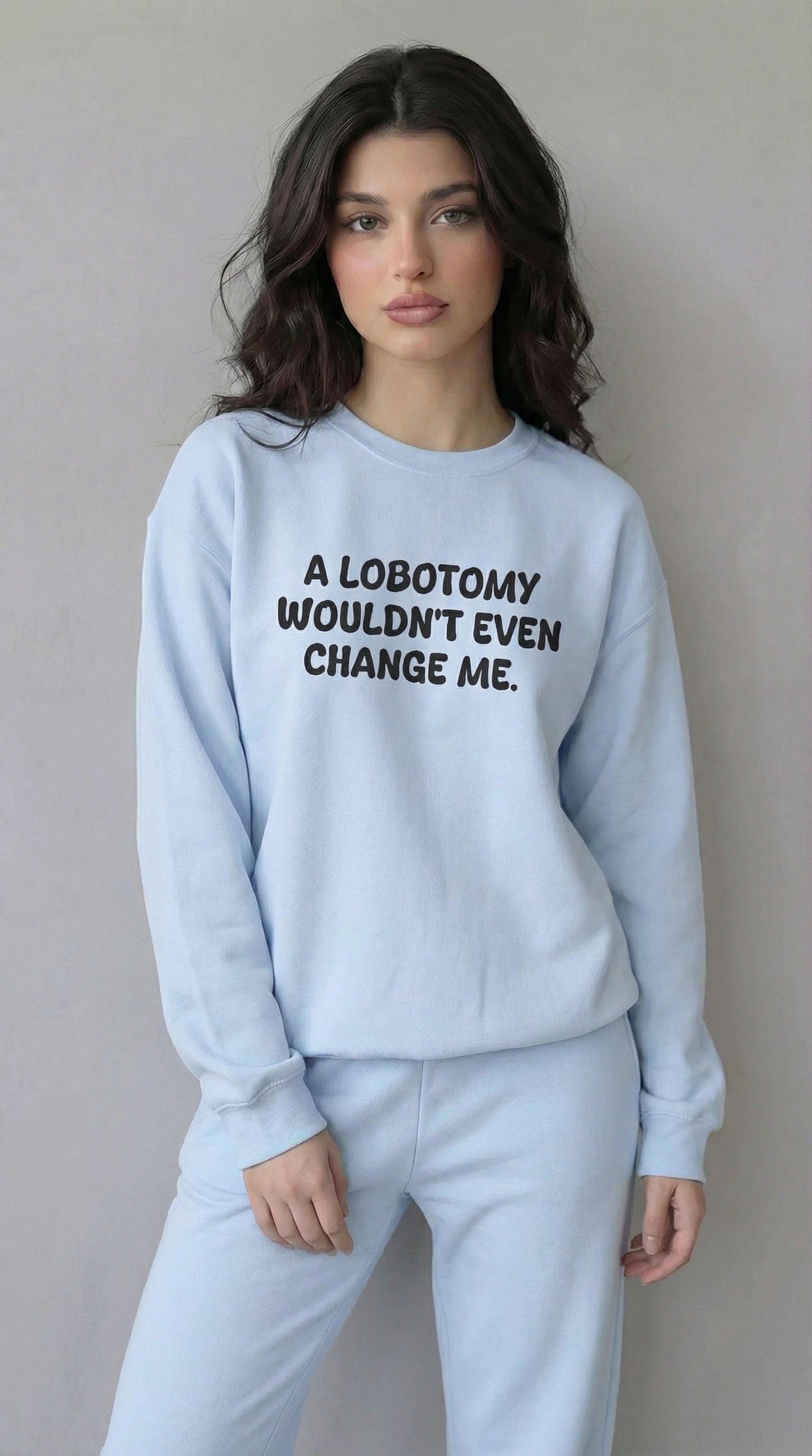 A Lobotomy wouldn't even change me Sweatshirt