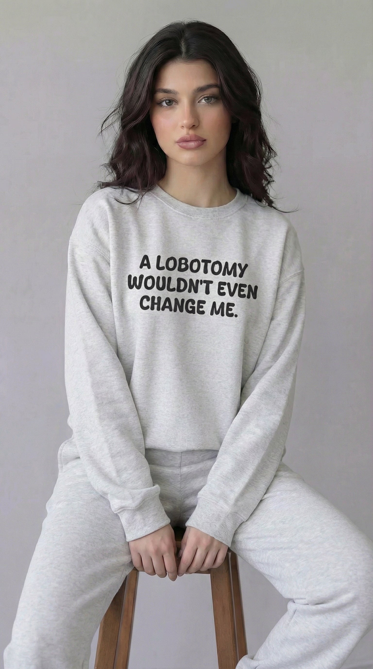 A Lobotomy wouldn't even change me Sweatshirt