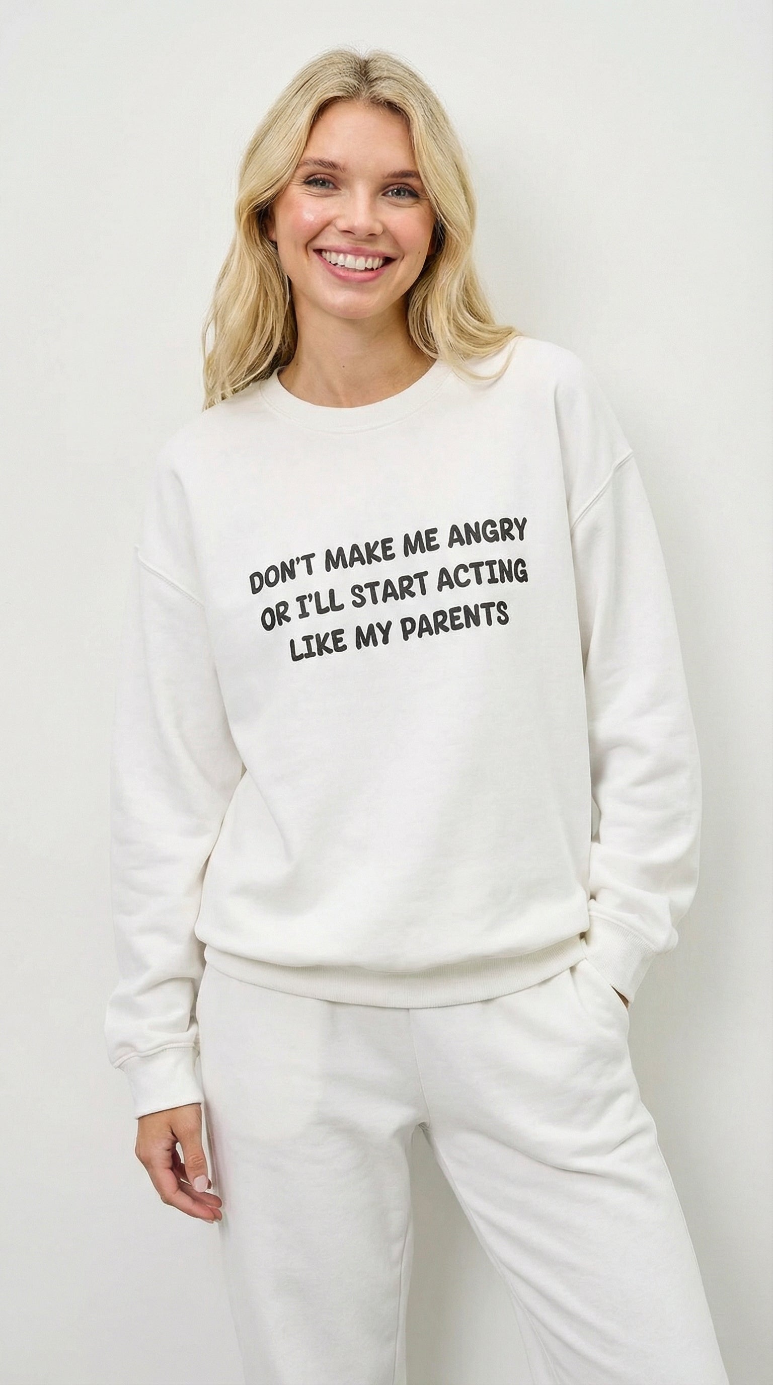 Don't Make Me Angry Or I'll Start Acting like My Parents Sweatshirt