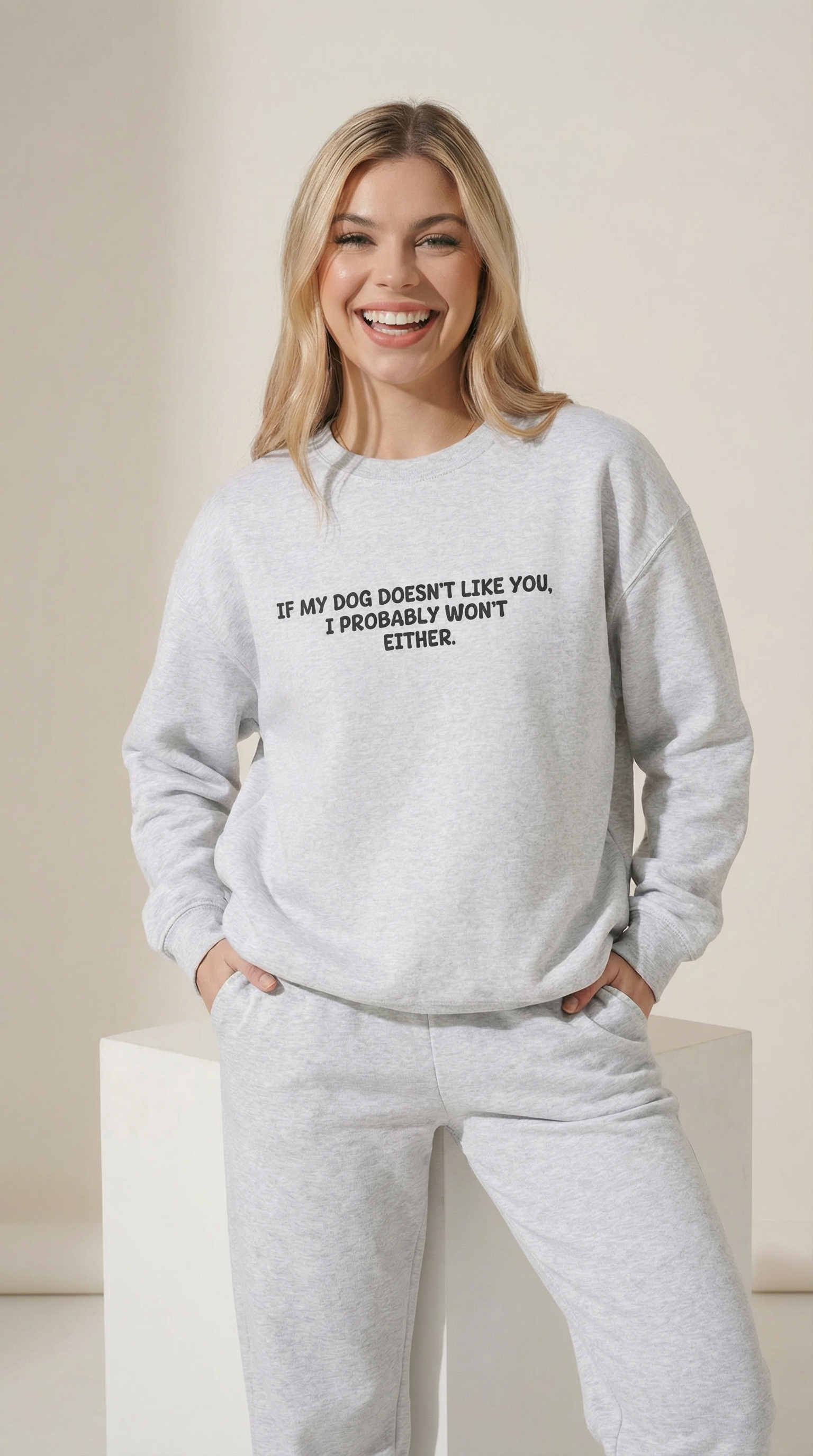 If My Dog Doesn't Like You, I Probably Won't Either. Sweatshirt